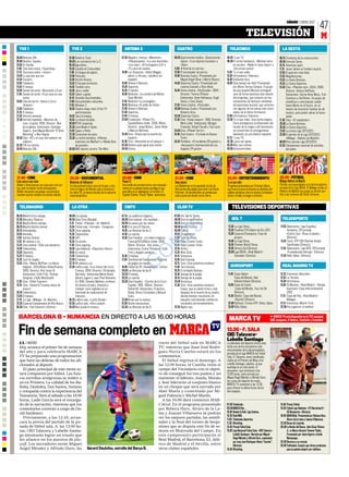 SÁBADO 7 ENERO 2012
                                                                                                                                                                                                                                                                                           47
                                                                                                                                                                                                                 TELEVISIÓN                                                                 M
  TVE 1                                           TVE 2                                          ANTENA 3                                         CUATRO                                         TELECINCO                                            LA SEXTA

06.00 Noticias 24h.                             07.00 América Total.                           07.30 Megatrix. Incluye: «Mamemo»,               08.45 Gastronomía insólita. «Gastronomía      06.45 I Love TV.                                     08.15 Fronteras de la construcción.
09.00 Destino: España.                          08.00 Los conciertos de La 2.                        «Pelopicopata», «La cara divertida»,             típica», «Los mejores bocados» y        08.30 El coche fantástico. «Michael entra            09.45 Fórmula Sexta.
10.00 En familia.                               09.45 Agrosfera.                                     «Los más», «El hormiguero 3.0» y                 «Goa».                                        en acción», «Nadie lo hace mejor» y            10.15 American sport.
11.00 Cine para todos. «Superdog».              10.35 España en Comunidad.                           «Tu cara me suena».                        11.00 Al final de mi carrera.                       «Sin previo aviso».                            11.15 Jesse James es hombre muerto.
12.15 Cine para todos. «Junior».                11.00 En lengua de signos.                     14.00 Los Simpsons. «Adiós Maggie,               12.00 El encantador de perros.                11.30 Tu si que vales.                               12.00 El guerrero más letal.
14.00 Lo que hay que ver.                       12.00 Pizzicato.                                     adiós» y «Krusty, caballero sin            14.00 Noticias Cuatro. Presentado por         15.00 Informativos Telecinco.                        12.55 Megafactorías.
14.30 Corazón.                                  12.30 Acción directa.                                espada».                                         Miguel Ángel Oliver y Marta Reyero.     16.00 Vuélveme loca.                                 13.55 La Sexta Noticias.
15.00 Telediario.                               13.30 El bosque protector.                     15.00 Antena 3 Noticias.                         14.50 Deportes Cuatro. Presentado por         18.00 ¡Qué tiempo tan feliz! Presentado              14.55 La Sexta Deportes.
15.50 El tiempo.                                14.05 Tendido cero.                            15.30 Deportes.                                        Juanma Castaño y Nico Abad.                   por María Teresa Campos. El grupo              15.30 Cine. «Planeta rojo». EEUU. 2000.
16.00 Sesión de tarde. «Buscando a Eva».        15.00 Jara y sedal.                            15.45 El tiempo.                                 15.45 Home cinema. «Hechizada». 2004.               de pop español Mecano protagoni-                     Director: Antony Hoffman.
17.40 Sesión de tarde: «Esta casa es una        15.35 Saber y ganar.                           16.00 Multicine. «La sombra del Monte                  Director: Tommy O’Haver.                      zará de forma absoluta esta edición                  Intérpretes: Carrie-Anne Moss, Tom
      ruina».                                   16.10 Grandes documentales.                          Saint Michel».                                   Intérpretes: Anne Hathaway, Hugh              del programa, que contará con las                    Sizemore y Val Kilmer. Un grupo de
19.05 Cine de barrio. «Avisa a Curro            17.00 Documentales culturales.                 17.45 Multicine «La protegida».                        Dancy y Cary Elwes.                           actuaciones de famosos cantantes                     científicos y astronautas vuelan
      Jiménez».                                 17.55 Miradas 2.                               19.45 Multicine «El anillo de Sofía».            17.30 Home cinema. «Chocolat».                      del panorama musical, que versiona-                  hasta Marte en el futuro, en un
21.00 Telediario.                               18.05 Sinatra sings: best of the TV            21.00 Antena 3 Noticias.                         20.00 Noticias Cuatro. Presentado por               rán algunos de los temas más recor-                  intento de encontrar fuentes de ali-
21.25 El tiempo.                                      performances.                            21.30 Deportes.                                        Roberto Arce.                                 dados de la mítica formación.                        mentos, para poder salvar la huma-
21.30 Informe semanal.                          19.05 Saca la lengua.                          21.45 El tiempo.                                 20.45 Deportes Cuatro.                        21.00 Informativos Telecinco.                              nidad.
22.30 Versión española. «Muertos de             19.35 La mitad invisible.                      22.00 El peliculón. «Planet 51».                 21.30 Cine. «Deep impact». 1998. Director:    22.00 Tú sí que vales. Una noche mágica.             17.30 Cine. «El resplandor».
      risa». España. 1999. Director: Álex       20.00 RTVE responde.                                 España/Reino Unido. 2009. 88min.                 Mimi Leder. Intérpretes: Morgan               Doce prestigiosos profesionales del            20.00 La Sexta Noticias.
      de la Iglesia. Intérpretes: Santiago      20.30 Jose Made in Spain.                            Director: Jorge Blanco, Javier Abad              Freeman, Robert Duvall y Tea Leoni.           mundo de la magia y del ilusionismo            20.55 La Sexta Deportes.
      Segura, José Miguel Monzón “El Gran       21.05 Speer y Hitler.                                y Marcos Martínez.                         23.45 Cine. «Planet Terror».                        se convertirán en protagonistas                21.30 La previa Liga 2011/2012.
      Wyoming” y Álex Angulo.                   22.35 Corazones de nazis.                      23.45 Cine. «Hasta que la muerte los             01.45 Cine Cuatro. «Tornado en Nueva                absolutos de una edición especial.             22.00 El partido de la Liga 2011/2012.
00.50 Cine. «R2 y el caso del cadáver sin       23.30 La noche temática. «Últimas                    separe».                                         York».                                  01.15 I Love TV.                                           «Málaga - Atlético de Madrid».
      cabeza».                                        sesiones con Marilyn» y «Nadie libre     01.30 Cine. «Asesinato en el campus ».           03.10 Perdidos. «El incidente (2ª parte)» y   02.30 Locos por ganar.                               00.00 Post partido Liga 2011/2012.
02.20 TVE es música.                                  de pecado».                              02.30 Adivina quién gana esta noche.                   «Aeropuerto Internacional de Los        03.30 Más que coches.                                01.35 Campeonato nacional de estrellas
05.00 Noticias 24h.                             03.00 BBC electric proms: The Who.             04.45 Únicos.                                          Ángeles (1ª parte)».                    04.00 Infocomerciales.                                     del póker.




17.40 · CINE                                    23.30 · DOCUMENTAL                             22.00 · CINE                                     21.30 · CINE                                  22.00 · ENTRETENIMIENTO                              22.00 · FÚTBOL
Esta casa es una ruina                          Memorias de Hollywood                          Planet 51                                        Deep impact                                   Tú sí que vales                                      Málaga-Atlético de Madrid
Walter y Anna buscan una casa para vivir jun-   Un documental sobre caza de brujas y otro      Una familia de extraterrestres vive tranquila-   Leo Biederman se ha apuntado al club de       Programa presentado por Christian Gálvez             Partido correspondiente a la decimoséptima
tos, pero no tienen mucho presupuesto.          sobre la figura de Marilyn para rememorar      mente en su planeta hasta que llega lo que       Astronomía del colegio para estar con Sarah   que busca nuevas promesas en distintas dis-          jornada de la Liga BBVA. El Málaga recibe al
Walter encuentra una ganga: una preciosa        los años 50, la época dorada de la industria   para ellos es un alienígena: un hombre. El       Hotchner. Un día descubre un cometa que       ciplinas artísticas como la música, la interpre-     Atlético de Madrid que juega su primer par-
mansión que les venden a un precio ridículo.    cinematográfica.                               Capitán Charles “Chuck” Baker, astronauta.       está a punto de chocar con la Tierra.         tación, el baile, la magia o el humor.               tido a las órdenes del Cholo Simeone.


  TELEMADRID                                      LA OTRA                                        CMTV                                             CLAN TV                                          TELEVISIONES DEPORTIVAS
06.30 Madrid ritmo salvaje.                     08.00 Los patata.                              07.15 Los padrinos mágicos.                      07.00 Jim Jam & Sunny.
07.00 Menudos Clásicos.                         09.55 Gran Circo Mundial.                      08.00 Cine matinal. «Un navidad».                08.00 Dora la exploradora.                         GOL T                                             TELEDEPORTE
07.10 Madrid Ritmo salvaje.
08.25 Madrid distrito animal.
09.15 Animalandia.
10.05 Animalia.
                                                11.15 Fútbol. «Filipinas - Int. Madrid».
                                                13.35 Fútbol sala. «Torrejón - Zaragoza».
                                                15.20 Zona zapping.
                                                15.30 Telenoticias.
                                                                                               09.30 Un paseo por las nubes.
                                                                                               10.00 A tu vera IV Edición.
                                                                                               14.00 Las Noticias de las 2.
                                                                                               14.40 La cancha.
                                                                                                                                                09.40 Caillou.
                                                                                                                                                                5
                                                                                                                                                08.25 Dora la exploradora.
                                                                                                                                                08.50 Mundo Pocoyó.



                                                                                                                                                              Z
                                                                                                                                                10.50 Chuggington.
                                                                                                                                                                                               12.30 La Liga Show.
                                                                                                                                                                                               13.30 Finalista FIFA Balón de Oro 2011.
                                                                                                                                                                                               15.00 Especial Champions. Fase de
                                                                                                                                                                                                     grupos.
                                                                                                                                                                                                                                                    12.05 Baloncesto. Liga Española
                                                                                                                                                                                                                                                          femenina, 13ª jornada
                                                                                                                                                                                                                                                         «Cadí la Seu- Rivas Ecópolis».
                                                                                                                                                                                                                                                          (Directo).


                                                                                                                                            N
11.05 Instinto Animal.                          16.30 DXT.                                     15.00 Cine Familiar. «La niñera mágica».         11.30 Todo es Rosie.
11.55 Mi cámara y yo.                           16.55 En acción.                                     Francia/EEUU/Reino Unido. 2005.            11.50 Baby Looney Tunes.                       16.00 La Liga Show.                                  13.35 Tenis. ATP 250 Chennai (India).
12.25 Cine matinal. «Sólo una bandera».         17.30 Zona zapping.                                  93min. Director: Kirk Jones.               12.10 Baby Looney Tunes.                       18.30 Premier World Show.                                  Semifinales (Directo).



                                                                                                                                          O
14.00 Telenoticias.                             18.00 Liga Adelante. «Deportivo-Xerez».              Intérpretes: Emma Thompson, Colin          12.35 Arthur.                                  19.30 Directo Gol (Directo).                         17.55 Baloncesto. Liga ACB, 15ª jornada
15.00 Deportes.                                 19.55 Vs motor.                                      Firth y Angela Lansbury.                   13.25 Winx Club.                               20.00 Liga BBVA. «Real Madrid -                            «Fuenlabrada-Unicaja». (Directo).
15.20 El tiempo.                                21.30 Telenoticias.                            15.50 El tiempo.                                 14.15 Victorious.                                    Granada» (Directo).                            21.30 Rally Dakar. (Directo).
15.30 Just for laughs.
15.55 Cine. «Nanny McPhee: La niñera
      mágica». EEUU/Reino Unido/Francia.
      2005. Director: Kirk Jones III.
      Intérpretes: Colin Firth, Thomas
      Sangster y Kelly MacDonald.
                                                22.05 El tiempo.
                                                22.10 Mi cámara y yo.
                                                22.50 LaOtra sala. «Los chicos del coro».
                                                      Francia. 2004. Director: Christophe
                                                      Barratier. Intérpretes:Marie Bunel,
                                                      Gérard Jugnot y Jean-Paul Bonnaire.
                                                                                                     de galgos en campo.

                                                                                               20.00 Las Noticias de las 8.
                                                                                               20.20 El tiempo.
                                                                                               20.25 La cancha.
                                                                                                                              G
                                                                                               17.00 Semifinal del Campeonato Regional

                                                                                               18.00 Fútbol de 2ª. «Guadalajara - Elche».
                                                                                                                                                15.05 Bob Esponja.
                                                                                                                                                16.15 Cine. «Una auténtica muñeca».
                                                                                                                                                17.40 Tara Duncan.
                                                                                                                                                18.25 El intrépido Batman.
                                                                                                                                                19.35 George de la jungla.
                                                                                                                                                20.15 George de la jungla.
                                                                                                                                                                                                 EUROSPORT

                                                                                                                                                                                               11.45 Esquí Alpino:
                                                                                                                                                                                                     Copa del Mundo, Bad
                                                                                                                                                                                                                                                     REAL MADRID TV

                                                                                                                                                                                                                                                    12.25 Entrevista: Mourinho.
                                                                                                                                                                                                                                                    12.55 La Tertulia.
17.30 Cine. «Polar Express».                          En 1949, Clement Mathieu, profesor       20.30 Cine Español. «Currito de la Cruz».        20.40 Victorious.                                    Kleinkirchheim (Directo).                      14.30 Informativo.
19.10 Cine. «Daniel el Travieso ataca de              de música en paro, empieza a                   España. 1965. 109min. Director:            21.30 Cine. «Una auténtica muñeca».            13.00 Esquí de fondo:                                15.00 15 Minutos. «Real Madrid - Olimpia
      nuevo».                                         trabajar como vigilante en un                  Rafael Gil. Intérpretes: Francisco               Casey, que se siente triste y sola              Copa del Mundo, Tour de Ski                         Asunción» Copa Intercontinental
20.25 Telenoticias.                                   internado de reeducación de                    Rabal, Arturo Fernández y Manuel                 después de la muerte de su madre,              (Directo).                                           2002.
21.00 El tiempo.                                      menores.                                       Cano.                                            decide intentar resucitarla. Un          14.30 Biatlón: Copa del Mundo,                       17.10 Copa del Rey. «Real Madrid -
21.15 La Liga. «Málaga - At. Madrid».           00.25 LaOtra sala. «Lucky Break».              22.00 Bravo por la música.                             pequeño contratiempo cambia los                 Oberhof (Directo).                                  Málaga».
23.35 Especial Campanadas de Año Nuevo.         02.05 LaOtra sala. «Otra ciudad».              01.00 Noche sensacional.                               resultados del encantamiento.            22.00 FigTenis: Torneo ATP, Doha, Qatar.             21.15 Entrevista: Alberto Toril.
00.30 Cine. «Van Damme’s Infierno».             03.40 Nos queda la música.                     02.30 Las Noticias de las 8.                     22.55 Águila roja.                             23.00 Rally Dakar.                                   22.00 Hoy jugamos: el análisis.


 BARCELONA B - NUMANCIA EN DIRECTO A LAS 16.00 HORAS                                                                                                                                            MARCA TV                                     MARCA TV está disponible en la TDT nacional,
                                                                                                                                                                                                                                           ONO, Imagenio, R-Galicia, TeleCable y Euskaltel.



 Fin de semana completo en                                                                                                                                                                    13.00 · F. SALA
                                                                                                                                                                                              OID Talavera-
                                                                                                                                                                                              Lobelle Santiago
  A. G. ƒ MADRID                                                                                                                    voces del fútbol sala en MARCA                            La televisión del deporte ofrece esta
  Hoy arranca el primer fin de semana                                                                                               TV, mientras que Juan José Rodrí-                         tarde uno de los encuentros más
                                                                                                                                                                                              emocionantes de la decimoséptima
  del año y para celebrarlo MARCA                                                                                                   guez-Navia Cancho estará en los                           jornada de la Liga MARCA de Fútbol
  TV ha preparado una programación                                                                                                  comentarios.                                              Sala. El Talavera, sexto clasificado,
  que hará las delicias de todos los afi-                                                                                             El fútbol regresa el domingo. A                         recibe en el Primero de Mayo al al
  cionados al deporte.                                                                                                              las 12:00 horas, el Castilla visita el                    Lobelle Santiago, séptimo, al que
                                                                                                                                                                                              aventaja en un solo punto. El
     El plato principal de este menú es-                                                                                            campo del Vecindario con el objeti-                       encuentro, que arrancará a las
  tará compuesto por fútbol. Las futu-                                                                                              vo de conseguir los tres puntos y así                     13.00 horas, será narrado por
  ras estrellas azulgranas se miden a                                                                                               mantener el liderato. Joselu, Morata                      Miguel Ángel Méndez y Alfredo Duro,
  un ex Primera. La calidad de los Ra-                                                                                              y Jesé liderarán al conjunto blanco                       las voces del deporte de moda.
                                                                                                                                                                                              MARCA TV conectará a las 12.50
  finha, Deulofeu, Dos Santos, Soriano                                                                                              en un choque que será narrado por                         para ofrecer la última horas de los
  y compañía contra la experiencia del                                                                                              Abel Muela y comentado por Mi-                            dos equipos.
  Numancia. Será el sábado a las 16.00                                                                                              guel Palencia y Míchel Martín.
  horas. Ladis García será el encarga-                                                                                                A las 16:00 dará comienzo MAR-
  do de la narración, mientras que los                                                                                              CAGol. En el programa presentado                          07.00 Teletienda.                                     15.50 Previa Fútbol.
  comentarios correrán a cargo de Da-                                                                                               por Rebeca Haro, Álvaro de la La-                         09.00 MARCA Rec.                                      16.00 Fútbol Liga Adelante. «FC Barcelona B -
  vid Sardinero.                                                                                                                    ma y Juanan Villanueva se podrán                          10.00 Basket & Roll. Liga Endesa.                           CD Numancia». (Directo).
                                                                                                                                                                                              10.30 Real NBA.                                       18.00 MARCAGol. Presentado por Rebeca Haro,
     Previamente, a las 12:45, arran-                                                                                               ver los mejores partidos, las semifi-                     11.00 Teletienda deportiva.                                 Álvaro de la Lama y Juanan Villanueva.
  cará la previa del partido de la jor-                                                                                             nales y la final del torneo de benja-                     11.30 Wrestling.                                      22.00 Boxeo de Leyenda.
  nada de fútbol sala. A las 13:00 ho-                                                                                              mines que se disputa este fin de se-                      12.45 Previa Fútbol Sala.                             00.00 La Noche del Boxeo. Julio César Chávez
  ras, OID Talavera y Lobelle Santia-                                                                                               mana en Mejorada del Campo. En                            13.00 Liga Nacional Fútbol Sala. «OID Talavera -            Jr. vs Marco Antonio ‘Veneno’ Rubio.
  go intentarán lograr un triunfo que                                                                                               este campeonato participarán el                                 Lobelle Santiago». Narrado por Miguel                 Presentado por Jaime Ugarte y Emilio
  les afiance en los puestos de pla-                                                                                                Real Madrid, el Barcelona, EL Atlé-                             Ángel Méndez y Alfredo Duro, comentado                Marquiegui.
                                                                                                                                                                                                    por Juan José Rodríguez-Navia “Cancho”.         02.00 Directos a tu corazón.
  yoff. Los narradores serán Miguel                                                                                                 tico de Madrid y el Sevilla, entre                              (Directo).                                      05.00 Teletienda. Espacio que ofrece productos
  Ángel Méndez y Alfredo Duro, las                              Gerard Deulofeu, estrella del Barça B.                              otros clubes españoles.                                   14.30 Wrestling.                                            que se pueden adquirir por teléfono.
 