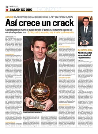 MARTES 10 ENERO 2012
 14
 M BALÓN DE ORO                                                      GONZC5
ANÁLISIS DEL RECORRIDO QUE HA HECHO DE MESSI EL REY DEL FÚTBOL MUNDIAL




Así crece un crack
Cuando Guardiola inventó el puesto de falso ‘9’ para Leo, el argentino pasó de ser
estrella a leyenda en vida • Su físico sufrió un cambio total al variar su alimentación
LUIS FERNANDO ROJO ❙ ZURICH                                                                                                  Sacó a Messi de la banda y le hi-
Leo Messi ganó ayer su tercer                                                                                                zo jugar como mediapunta con
Balón de Oro. Y lo ha hecho con                                                                                              una gran llegada al área rival.
sólo 24 años por lo que es impen-                                                                                            Eso sí, siempre con total libertad
sable prever hasta dónde puede                                                                                               de movimientos. Como ‘9’ falso
llegar este jugador al que todavía                                                                                           empezaron a lloverle los Balones
le quedan muchos años de carre-                                                                                              de Oro.




                                                                                                                                                                                                       AFP
ra. Y, sobre todo, porque desde
que era pequeño su evolución ha                                                                                              EVOLUCIÓN GOLEADORA                   Xavi, ayer en Zúrich.
sido constante y en todas las fa-                                                                                            Esos cambios de posición han te-
cetas que modelan a un futbolis-                                                                                             nido un repercusión directa en el
ta. Nada hace pensar que este de-                                                                                            número de goles que ha conse-         SU CUARTA GALA
sarrollo se vaya a parar ahora.                                                                                              guido el argentino. Su progre-

EVOLUCIÓN FÍSICA
                                                                                                                             sión en esta faceta ha sido espec-
                                                                                                                             tacular. Desde que llegó al equi-
                                                                                                                                                                   Xavi Hernández
Su físico fue el catalizador de la                                                                                           po sus registros no han parado        sigue siendo el
trayectoria de Messi. El pequeño                                                                                             de crecer. Ha marcado en todas
Leo ya volvía locos a todos en Ar-                                                                                           las competiciones 8, 17, 16, 38,      rey sin corona
gentina por su espectacular for-                                                                                             47 y 56 goles, respectivamente
ma de jugar. Era sin duda la gran                                                                                            en cada una de sus temporadas.        L. F. R. ❙ ZURICH
estrella de las categorías inferio-                                                                                          Y si mantiene la progresión en        Xavi Hernández volvió a que-
res de Newells. Sin embargo, su                                                                                              esta campaña —ahora lleva 31          darse con la miel en los labios.
pequeña estatura era un enorme                                                                                               tantos— puede superar los 60,         Por cuarto año consecutivo
handicap. River lo rechazó por                                                                                               una cifra impensable cuando co-       estaba entre los nominados al
este motivo y llegó un momento                                                                                               menzaba. Hay varios factores          mejor jugador del mundo, pe-
en el que nadie quería hacerse                                                                                               que inciden en esta mejora. Uno       ro en esta ocasión tampoco
cargo de los 900 dólares mensua-                                                                                             de ellos es la posición que ha ido    pudo ser. Volvió a ganar el de
les que costaba su tratamiento                                                                                               ocupando cada vez más cerca del       siempre: Messi. Xavi tendrá
de crecimiento. Esta falta de di-                                                                                            área, pero también que ahora          que seguir esperando a ver si
nero hizo que Jorge Messi, padre                                                                                             lanza las faltas y penaltis y su      el próximo año vuelve a estar,
de la criatura, decidiera ir a Bar-                                                                                          mejora en el remate de cabeza a       aunque la edad no perdona y
celona en busca del apoyo del                                                                                                pesar de su corta estatura.           el de Terrasa es consciente de
club azulgrana.                                                                                                                                                    que cada vez le quedan me-
  Le costó Dios y ayuda conse-                                                                                               EVOLUCIÓN DE SU PAPEL                 nos oportunidades.
guirla, pero su perseverancia con                                                                                            Messi siempre ha sido un perso-           A nadie se le escapa que la
José María Minguella, Carlos Re-                                                                                             na muy tímida e introvertida. Sin     gran oportunidad para ganar
xach y Joan Gaspart tuvo su pre-                                                                                             embargo, con el paso de los años      este trofeo fue en la edición
mio. El Barcelona acogió en su                                                                                               el rol que ha desempeñado en sus      de 2010. “Entonces tuvimos la
seno a Leo y le pagó el tratamien-                                                                                           equipos ha sido cada vez mayor.       oportunidad Andrés y yo, pe-
to de inyección de hormonas. Leo                                                                                             En el Barcelona no es uno de los      ro no pudo ser”, recuerda. El
creció 29 centímetros en 30 me-                                                                                              tres capitanes, pero en la prácti-    Barça había sido campeón de
ses para llegar al 1,69, lo suficien-                                                                                        ca su voz tiene el mismo peso. Y      Liga y la selección española
te para jugar al más alto nivel.                                                                                             también la tiene respecto al en-      había ganando el Mundial de
  Su mejora física también se re-                                                                                            trenador que no tiene reparos en      Sudáfrica.
fleja en la ausencia de lesiones.                                                                                            hacer todo lo que agrada a Leo.           Xavi es el rey sin corona.
En los primeros años sufrió dos                                                                                              Y este trato de favor, si así puede   Muchos consideran que es el
musculares por los que se perdió                                                                                             llamarse, es aceptado por todos       mejor del mundo, y si Messi
varios partidos y algunos impor-                                                                                             sus compañeros. Y aquellos que        juega como juega es en un
tantes. La final de Champions en                                                                                             no lo han aceptado, Ibrahimovic       porcentaje elevadísimo por el
París, por ejemplo. Leo lo ha con-                                                                                           y Eto’o, ya no están en el equipo.    juego de su compañero. “Xavi
seguido cuidando su cuerpo. Por                                                                                              En su selección también es ahora      se lo merece porque es un fut-
una parte, descansa mucho más                                                                                                la referencia después de que a        bolista que hace funcionar a
que en los primeros años, algo                                                                                               principio de esta temporada fuera     un equipo para que los demás
que agradecen sus músculos, y                                                                                                nombrado capitán de la misma.         pueden exhibirse”. Johan
también ha variado su alimenta-                                                                                                                                    Cruyff resume en esta frase la
ción. Ha reducido el asado argen-                                                                                            EVOLUCIÓN MEDIÁTICA                   importancia de un futbolista
tino y ahora ingiere mucho más                                                                                               Su trayectoria en el campo ha he-     como el de Terrassa.
pescado y verduras, alimentos                                                                                                cho que se haya convertido en             Xavi se lo toma con calma,
que antes apenas probaba.                                                                                                    todo un reclamo publicitario.         Él sabe que perdió su gran
                                                                                                                   REUTERS




  El tercer paso lo ha dado este                                                                                             Ahora mismo es junto a Cristia-       oportunidad en 2010, pero no
verano musculando su cuerpo                                                                                                  no Ronaldo el futbolista que más      tiene ninguna espina clavada.
para ser más resistente en el           Leo Messi posa con su tercer Balón de Oro.                                           ingresos tiene por publicidad do-     Se siente un privilegiado sólo
cuerpo a cuerpo con defensas                                                                                                 blando sus ingresos en referen-       por haber estado presente en
que le sacan la cabeza. Esa mejo-                                                                                            cia a lo que cobra en su club.        estas cuatro últimas edicio-
ra de su masa muscular le he he-        da conducción con el balón pe-        gada de Guardiola supuso un pe-                Messi es la imagen de videojue-       nes. Y no tira la toalla. “Yo só-
cho más resistente a las entradas       gado a sus pies. Pero en estos sie-   queño cambio. Pep adelantó 20                  gos, líneas aéreas, productos ali-    lo me planteo disfrutar del
y empujones de los rivales. Es          te años lo ha hecho desde luga-       metros su posición de tal manera               menticios, ropa deportiva, ropa       momento y de la situación que
mucho más difícil tirarle al suelo.     res diferentes.                       que no tuviera que recorrer tanto              de sport y muchos otros produc-       estoy viviendo con mi club y
                                          Con Rijkaard jugó desde un          espacio con el balón. Y los resul-             tos. Cuando comenzó a jugar el        la selección. Estoy gozando
EVOLUCIÓN TÁCTICA                       principio en banda. Sus slaloms       tados fueron sorprendentes. Pe-                número uno en esta faceta era         como un niño y quiero seguir
Desde que apareció en el primer         desde el centro del campo fueron      ro con el tiempo también le pilla-             Beckham, luego vino Ronaldinho        disfrutando de este deporte
equipo, la cualidad que más ha          deslumbrantes, como el gol que        ron el truco y entonces tuvo que               y posteriormente Cristiano Ro-        porque todavía me queda
destacado de Leo ha sido su rápi-       metió al Getafe en Copa. La lle-      inventarse eso del ‘9’ mentiroso.              naldo. Ahora es su turno.             cuerda para rato”, dijo Xavi.
 