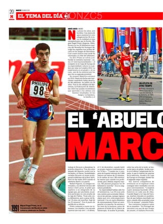 MARTES 10 ENERO 2012
20
M      EL TEMA DEL DÍA                      GONZC5
                                             ANDRÉS GARCÍA ❙ MADRID
                                                         o pesan los años, son



                                             N
                                                         los kilos. Una marca de
                                                         agua popularizó este
                                                         eslogan en los 80. A ve-
                                                         ces la realidad es más
                                             ejemplarizante que la ficción. Mi-
                                             guel Ángel Prieto (Segovia, 1964),
                                             bronce en los 20 kilómetros mar-
                                             cha del Mundial de Stuttgart 86,
                                             colgó las zapatilas tras acabar dé-
                                             cimo en los Juegos de Barcelona.
                                             Casi cuatro lustros más tarde ha
                                             retornado a la élite del atletismo.
                                               En 2011 Prieto se volvió a en-
                                             fundar la camiseta nacional —su-
                                             ma 23 internacionalidades— al
                                             competir en la Copa de Europa de
                                             su especialidad y ahora va a pe-
                                             lear por estar en Londres 2012. La
                                             experiencia es un grado y, en su
                                             caso, uno de los motivos por los
                                             que vive su segunda juventud.
                                               Su renacer deportivo arrancó
                                             en 2010. Hasta esa fecha este mar-
                                             chador madrileño había deserta-
                                             do del atletismo. Se jubiló con 28
                                             años. Tras la cita olímpica de Bar-
                                                                                                                                           UN ATLETA DE
                                             celona, la Federación de Atletis-                                                             OTRO TIEMPO
                                             mo retiró las ayudas económicas                                                               ■ Prieto, durante la
                                             que aportaba a los atletas con                                                                última Copa de Eu-
                                                   buenos resultados en los                                                                ropa de marcha. A
                                                            Juegos. La hipoteca,                                                           la derecha, en 1981,
                                                                    la familia y el                                                        junto al mexicano
                                                                                                                                           Ernesto Canto y al
                                                                                                                                           italiano Mauricio
                                                                                                                                           Damilano.




                                            EL ‘ABUELO
                                            MARC
                                             trabajo le llevaron a abandonar la
                                             práctica deportiva. Tras dos años
                                             alejado del deporte, probó con la
                                             escalada y el buceo, modalidades
                                             vetadas durante su etapa profe-
                                                                                      el 11 de diciembre, cuando batió
                                                                                      su propio registro continental en
                                                                                      los 10 km—. “Cuando me vi cam-
                                                                                      peón de España veterano de 5.000
                                                                                      metros con menos de 22 minutos,
                                                                                                                            sobre las ocho de la tarde, se lan-
                                                                                                                            za de nuevo al asfalto. Acabó cuar-
                                                                                                                            to en el último Campeonato de Es-
                                                                                                                            paña, lo que le reabrió las puertas
                                                                                                                            de la selección. Acudió a la Copa
                                             sional al disfrutar de la beca ADO.      le di vueltas al coco. Me entrena-    de Europa en Portugal, donde fue
                                             Pero no fue hasta 2010 cuando el         ba menos que cuando era profe-        el segundo mejor español.
                                             atletismo llamó a su puerta.             sional, pero obtenía mejores mar-        Sus nuevos compañeros de
                                               Rafael Pajarón, su antiguo en-         cas. Me planteé preparar los 50       aventuras no se explican cómo
                                             trenador y ex director técnico del       kilómetros marcha”. Era su asig-      consigue estos resultados con tan
                                             mítico Club Larios, le pidió que         natura pendiente.                     poco entrenamiento. “Completé
                                             supliera a un integrante de su              Su especialidad habían sido los    cuatro semanas haciendo 120 ki-
                                             equipo que, por una lesión, no po-       20 kilómetros. Los 50 eran sólo       lómetros en cada una de ellas.
                                             dría participar en una prueba de         una camino para acumular distan-      Cuando llegué a la Copa de Euro-
                                             la Liga de Clubes. “Eran sólo cin-       cia en las piernas, aunque lograra    pa, muchos chavales se asombra-
                                             co kilómetros, pero a pesar de lle-      algún que otro subcampeonato          ban de que hubiera marchado tan
                                             var 18 años sin marchar, bajé de         nacional. Con un nueva dinámica       poco, cuando ellos acumulan unos
                                             los 23 minutos”. Fue el punto de         de entrenamiento Prieto se reen-      170 a la semana”, comenta Prieto.
                                             partida de su retorno.                   ganchó a la marcha. Se entrena a         Sus coetáneos tampoco salen
           Miguel Ángel Prieto, en el

1991
                                               Prieto comenzó a correr en ve-         las siete de la mañana, antes de      de su asombro: “En Portugal me
           Campeonato del Mundo en pista     teranos. Los triunfos y los récords      ponerse al frente de su clínica de    encontré con uno de mis rivales
           cubierta celebrado en Sevilla.    cayeron uno tras otro — el último,       fisioterapia. Al acabar la jornada,   de antaño, el italiano Perricelli.
 