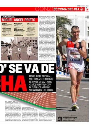 MARTES 10 ENERO 2012
                                                                                                                                                                                              21
                                                                                        GONZC5TEMA DEL DÍA
                                                                                            EL                                                                                                M

                                                                                             serias opciones para ir a Londres,
 LAS MARCAS DE...                                                                            pero aunque sólo tenga un 1% de
                                                                                             posibilidades, no dejaré de lu-

 MIGUEL ÁNGEL PRIETO                                                                         char”. A su favor juega que mien-
                                                                                             tras otras modalidades cuentan
                                                                                             con numerosas citas para obtener
 PERSONALES                      ➜ 20 km marcha ruta:             ruta: 20:38 (20-3-11).     la mínima, en la marcha todo se
 ➜ 3.000 m marcha indoor:           1:21:26 (6-6-92).             Récord del mundo de        decide en una o dos pruebas.
    11:23.15 (1991). Récord de   ➜ 50 kilómetros marcha           veteranos M-45.              El paso del tiempo le ha permiti-
    España.                         ruta: 3:52:57 (18-3-90).    ➜ 10 kilómetros marcha       do corregir errores. Es una de las
 ➜ 5.000 m marcha pista:         EN 2011                          ruta: 42:54 (11-12-11).    causas de sus actuales resultados.
    18:53.83 (10-3-91). 3ª       ➜ Mejor atleta veterano          Récord de Europa de        Prieto desvela su secreto: “Realizo
    mejor marca española.        ➜ 3 kilómetros marcha pista      veteranos M-45.            un trabajo de fuerza muy específi-
 ➜ 10.000 m marcha pista:           cubierta: 12:14.77 (18-3-   ➜ 20 kilómetros marcha       co. Antes sólo cubría kilómetros,
    39:51 (20-7-86).                11). Récord del mundo de      ruta: 1:29:50 (23-1-11).   pero es primordial fortalecer las
 ➜ 10 km marcha ruta: 39:12         veteranos M-45.             ➜ 50 km marcha ruta:         piernas, al igual que la recupera-
    (3-6-89).                    ➜ 5 kilómetros marcha            4:03:35 (6-3-11).          ción aplicada al entrenamiento”.
                                                                                               En todos estos años ha cambia-
                                                                                             do Prieto, pero también el atletis-
                                                                                             mo y, sobre todo, la marcha tanto
                                                                                             en reglamentación como en la for-
                                                                                             ma de entrenar o en los medios
                                                                                             técnicos. “Ahora nadie se plantea
                                                                                             entrenarse sin un pulsómetro, pe-
                                                                                             ro en mis tiempos ibas a tu rollo, a
                                                                                             completar kilómetros sin más”,
                                                                                             señala el marchador de la Asocia-
                                                                                             ción Atlética Moratalaz. Estas me-
                                                                                             joras se contraponen con el paso
                                                                                             atrás dado en la marcha: “Hay me-
                                                                                             nos pruebas, las distancias están
                                                                                             más desestructuradas y las ayu-
                                                                                             das se han reducido mucho”.
                                                                                               Con el sueño olímpico al fondo,
                                                                                             a Prieto lo único que le importa
                                                                                             es saborear esta nueva etapa de
                                                                                             su vida: “A esta edad ya no te
                                                                                             planteas que vas a sacar del atle-




O’ SE VA DE                                                             MIGUEL ÁNGEL PRIETO HA




CHA
                                                                        VUELTO AL ATLETISMO TRAS
                                                                        RETIRARSE EN 1992 • A SUS
                                                                        47 AÑOS DISPUTÓ LA COPA
                                                                        DE EUROPA DE MARCHA Y
                                                                        SUEÑA CON IR A LOS JUEGOS



          Me preguntó que
          quién era mi chaval, luego
          que si era el fisio de la selección.
          Cuando le dije que iba a competir,
          pensó que le vacilaba”. Un razo-
          namiento lógico por el sentido del          cinco primeros po-
          humor de Prieto. “Para coger sitio          drá estar en la Copa del
          en la salida, siempre les digo que          Mundo (12 de mayo). Aunque
          tengan compasión con los del                en 2011 fueron varios los marcha-
          Imserso”, comenta entre risas               dores que se pasaron a los 50 kiló-    tismo, sino lo que el atle-
            El recordman mundial de vete-             metros, Prieto se ve con opciones:     tismo te aporta. A mi me ha dado
          ranos en los cinco kilómetros de            “Somos unos nueve para cinco           mucho”. Si el atletismo otorga fe-
          marcha en ruta no renuncia al sue-          plazas de cara a la Copa del Mun-      licidad a Prieto, él aporta a esta
          ño olímpico. Su primer compro-              do y tres para los Juegos. Si corro    sociedad un ejemplo nítido de
                                                                                                                                           Miguel Ángel Prieto, durante el

                                                                                                                                    2011
          miso en 2012 es el Campeonato               170 kilómetros a la semana y me        que en el deporte, como en la vi-
          de España el 4 de marzo en Ponte-           respetan las lesiones, puedo bajar     da, la edad es lo de menos si se              pasado Campeonato de España,
          vedra. Sabe que si acaba entre los          de las 3 horas y 55 minutos y tener    mantiene intacta la ilusión.                  disputado en Benicassim.
 