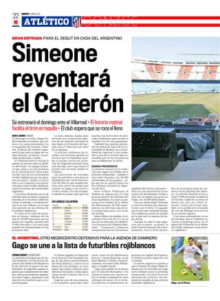 MARTES 10 ENERO 2012
22
 M         ATLÉTICO                                              GONZC5
GRAN ENTRADA PARA EL DEBUT EN CASA DEL ARGENTINO




Simeone
reventará
el Calderón
Se estrenará el domingo ante el Villarreal • El horario matinal
facilita el tirón en taquilla • El club espera que se roce el lleno
DAVID G. MEDINA ❙ MADRID                La hora, además, ayuda, pues       muchas las peticiones de abo-
El domingo es el día. Diego Pa-       durante esta temporada algu-         nados habituales para acudir al
blo Simeone se sentará, por pri-      nas de las mejores entradas se       estadio con los más pequeños.
mera vez como entrenador, en          han dado en el horario del par-        También hay muchas peticio-
el banquillo del Vicente Calde-       tido ante el Villarreal, las doce    nes de peñas de fuera de la Co-
rón. El héroe del Doblete regre-      de la mañana.                        munidad de Madrid, por la faci-
sará al que será su lugar de tra-       La afición rojiblanca ha to-       lidad de regresar a sus ciuda-
bajo durante, al menos, la pró-       mado con bastante agrado un          des a una hora mucho más ra-
xima temporada y media.               horario que era habitual cuan-       zonable que en los encuentros
  El Villarreal será el rival de la   do el equipo sufría las penu-        que se juegan por la noche.
puesta en escena ante su públi-       rias de Segunda división hace
co del Cholo. Un equipo atracti-      una década, pero que hasta el        BUENOS PRECEDENTES
vo que, pese a su mal momento         pasado año no tenía cabida en        La primera matiné en el Calde-
en la clasificación, lleva años       Primera.                             rón tuvo lugar en el debut de la
siendo uno de los principales           Las peticiones de entradas         presente temporada —empate a
rivales rojiblancos por los pues-     para los partidos a esa hora se      cero ante Osasuna, con 40.000
tos europeos. Alejar un poco          multiplican por varios factores.     aficionados en las gradas—, al-
más a un conjunto con poten-          Uno de ellos es que acuden mu-       go que no se repitió hasta los
cial para estar arriba añade pi-      chos más niños al campo que          dos últimos encuentros ligue-
cante al estreno del entrenador       cuando se juega a las nueve o        ros de 2011.                         malditos del técnico jienense—.      bre, en su primera toma de con-
argentino.                            10 de la noche. Por ahí se apun-       Ante el Rayo Vallecano el          Otra vez fue mayoritaria la pre-     tacto con la plantilla del Atléti-
  Con estos alicientes no es de       ta desde el propio club que son      Atlético se impuso por 3-1 con       sencia de aficionados rivales y      co. La afición desafió al frío y
extrañar que se espere una gran                                            gran presencia de hinchas del        otra vez se repitió una gran en-     hasta 5.000 personas acudieron
entrada en el Vicente Calderón.                                            rival madrileño. En total se jun-    trada, con 45.000 aficionados.       al Vicente Calderón a corear el
Llenar el estadio, o al menos ro-     AFLUENCIA CALDERÓN                   taron en el estadio de la ribera        Tras su salida llegó Simeone      mítico ole, ole, ole, Cholo Si-
zar el no hay billetes, es lo que     JORNADA            RIVAL   PÚBLICO   del Manzanares 50.000 espec-         y con él la ilusión por reencon-     meone. Grito con el que tam-
está previsto en las oficinas de      2 (12.00 h.)    Osasuna    40.000    tadores, la cifra más alta de es-    trarse con el ídolo. El jugador      bién se le recibió en la estación
la entidad rojiblanca.                4               Racing     40.000    ta temporada junto a la visita       que lo fue todo vistiendo la elás-   de tren de Málaga en la previa
  El ritmo en la venta de entra-      5               Sporting   40.000    del Sevilla.                         tica rojiblanca pisará su estadio    de su estreno liguero.
das es bueno. Además de los           7               Sevilla    50.000      Ante el Betis, en cambio, el re-   en la que será su puesta de lar-       Con estos precedentes no es
más de 40.000 abonados que no         9               Mallorca   40.000    sultado final fue de 0-2, en la      go oficial.                          de extrañar que el Calderón re-
pasan por taquilla, quedan sólo       11              Zaragoza   45.000    que fue la estocada casi definiti-      Aunque ya sabe lo que signi-      viente el domingo para ver el
5.000 entradas a la venta que         13              Levante    27.000    va al proyecto de Gregorio Man-      fica que la gente, su gente, le      duelo del Villarreal en el debut
pueden ser despachadas en los         15 (12.00 h.)   Rayo       50.000    zano —Espanyol y Albacete            jalee incluso durante un entre-      del Cholo Simeone como técni-
próximos días.                        17 (12.00 h.)   Betis      45.000    completaron los tres encuentros      namiento. Fue el 30 de diciem-       co rojiblanco.


EL ARGENTINO, OTRO MEDIOCENTRO DEFENSIVO PARA LA AGENDA DE CAMINERO

Gago se une a la lista de futuribles rojiblancos
VERÓNICA BRUNATI ❙ BUENOS AIRES         El último jugador en aparecer      atrás, como los de Mahmadou          gresará a la capital de España y
La petición principal que ha he-      en la lista es el de Fernando Ga-    Diarra y Derek Boateng, ex de        el Atlético podrá negociar con
cho Simeone a la Dirección De-        go. El que fuera centrocampista      Real Madrid y Getafe, respecti-      su vecino.
portiva del Atlético de Madrid es     del Real Madrid, y ahora en la       vamente, así como Gaby Mudin-          El diario argentino apunta a
la de reforzar el puesto de me-       Roma de Luis Enrique, es el ju-      gayi y Claudio Yacob.                que el interés de Diego Pablo Si-
diocentro. El argentino quiere al-    gador que quiere Simeone para          Gago está cedido en la Roma        meone por los servicios de Gago
                                                                                                                                                                                          ANDREAS SOLARO




guien que complemente la labor        reforzar ese puesto, como apun-      por el club del Bernabéu y los       sería siempre para la próxima
que ahora desempeñan jugado-          taban desde el diario Olé en el      italianos tienen una opción so-      temporada y no para el actual
res como Tiago y Assunçao y son       día de ayer.                         bre el medio estimada en siete       mercado de invierno. De mo-
muchos los nombres que se es-           Gago se une, de esta manera,       millones de euros. Si no la ha-      mento su nombre se une al de los
tán barajando.                        a los nombres apuntados días         cen efectiva, el mediocentro re-     futuribles rojiblancos.              Gago, con la Roma.
 