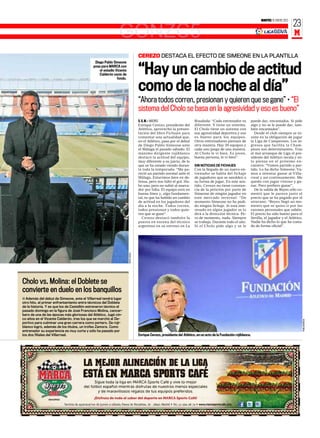 MARTES 10 ENERO 2012
                                                                                                                                                                                                 23
                                                             GONZC5                                                                                                                              M

                                                                                  CEREZO DESTACA EL EFECTO DE SIMEONE EN LA PLANTILLA
                                             Diego Pablo Simeone
                                            posa para MARCA con
                                                el estadio Vicente
                                                Calderón vacío de
                                                            fondo.
                                                                                  “Hay un cambio de actitud
                                                                                  como de la noche al día”
                                                                                  “Ahora todos corren, presionan y quieren que se gane” • “El
                                                                                  sistema del Cholo se basa en la agresividad y eso es bueno”
                                                                                  D. G. M. ❙ MADRID                      Rosaleda: “Cada entrenador es              puede dar, encantados. Si pide
                                                                                  Enrique Cerezo, presidente del         diferente. Y tiene un sistema.             algo y no se le puede dar, tam-
                                                                                  Atlético, aprovechó la presen-         El Cholo tiene un sistema con              bién encantados”.
                                                                                  tación del libro Fichajes para         esa agresividad deportiva y eso              Desde el club siempre se in-
                                                                                  comentar una actualidad que,           es bueno para los equipos.                 siste en la obligación de jugar
                                                                                  en el Atlético, pasa por el debut      Otros entrenadores piensan de              la Liga de Campeones. Los in-
                                                                                  de Diego Pablo Simeone ante            otra manera. Hay 20 equipos y              gresos que facilita la Cham-
                                                                                  el Málaga el pasado sábado. El         cada uno juega de una manera.              pions son determinantes. Tras
                                                                                  máximo dirigente rojiblanco            Al Cholo le vi bien. Es joven,             el mal arranque de Liga el pre-
                                                                                  destacó la actitud del equipo,         buena persona, le vi bien”.                sidente del Atlético recula y só-
                                                                                  muy diferente a su juicio, de lo                                                  lo piensa en el próximo en-
                                                                                  que se ha estado viendo duran-         SIN NOTICIAS DE FICHAJES                   cuentro: “Vamos partido a par-
                                                                                  te toda la temporada: “Me pa-          Con la llegada de un nuevo en-             tido. Lo ha dicho Simeone. Va-
                                                                                  reció un partido normal ante el        trenador se habla del fichaje              mos a intentar ganar al Villa-
                                                                                  Málaga. Estuvimos bien en de-          de jugadores que se amolden a              rreal y así continuamente. Me
                                                                                  fensa, pero nos faltó el gol. Hu-      su forma de jugar. En este sen-            quedo con jugar vistoso y ga-
                                                                                  bo uno, pero no subió al marca-        tido, Cerezo no tiene constan-             nar. Pero prefiero ganar”.
                                                                                  dor por falta. El equipo está en       cia de la petición por parte de              De la salida de Reyes sólo co-
                                                                                  buena línea y, algo fundamen-          Simeone de ningún jugador en               mentó que le parece justo el
                                                                                  tal, es que ha habido un cambio        este mercado invernal: “De                 precio que se ha pagado por el
                                                                                  de actitud en los jugadores del        momento Simeone no ha pedi-                utrerano: “Reyes llegó un mo-
                                                                                  día a la noche. Todos corren,          do ningún fichaje. Si está inte-           mento que se quiso ir por las
                                                                                  todos presionan y todos quie-          resado en algún jugador se lo              razones personales que sabéis.
                                                                                  ren que se gane”.                      dirá a la dirección técnica. Pe-           El precio ha sido bueno para el
                                                                                     Cerezo destacó también la           ro de momento, nada. Siempre               Sevilla, el jugador y el Atlético.
                                                                                  puesta en escena del técnico           se trabaja. Durante todo el año.           Nadie ha dicho lo que ha costa-
                                                                                  argentino en su estreno en La          Si el Cholo pide algo y se le              do de forma oficial”.
                                                                     RAFA CASAL




Cholo vs. Molina: el Doblete se
convierte en duelo en los banquillos
■ Además del debut de Simeone, ante el Villarreal tendrá lugar
otro hito, el primer enfrentamiento entre técnicos del Doblete
de la historia. Y es que los de Castellón estrenaron técnico el
pasado domingo en la figura de José Francisco Molina, cancer-
bero de una de las épocas más gloriosas del Atlético. Jugó cin-
co años en el Vicente Calderón, tras los que se marchó al De-
                                                                                                                                                                                                         PABLOGARCIA




portivo para culminar una gran carrera como portero. De roji-
blanco logró, además de los títulos, un trofeo Zamora. Como
entrenador su experiencia es muy corta y sólo ha pasado por
los dos filiales del Villarreal.                                                  Enrique Cerezo, presidente del Atlético, en un acto de la Fundación rojiblanca.
 