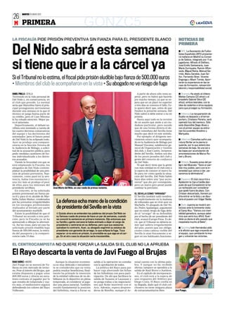 MARTES 10 ENERO 2012
26
 M PRIMERA                                                         GONZC5
LA FISCALÍA PIDE PRISIÓN PREVENTIVA SIN FIANZA PARA EL PRESIDENTE BLANCO                                                                                              NOTICIAS DE
                                                                                                                                                                      PRIMERA

Del Nido sabrá esta semana                                                                                                                                            ■ AFE La Asociación de Futbo-
                                                                                                                                                                      listas Españoles (AFE) presenta-
                                                                                                                                                                      rá mañana en Madrid su Conse-



si tiene que ir a la cárcel ya
                                                                                                                                                                      jo de Sabios, integrado por 11 ex
                                                                                                                                                                      jugadores: Alfredo di Stéfano,
                                                                                                                                                                      José Emilio Santamaría, Juan
                                                                                                                                                                      María Zorriqueta, Ramón Alfon-
                                                                                                                                                                      seda, Miguel Reina, Manuel Ga-
                                                                                                                                                                      rrido, Manu Sarabia, Juan Se-
Si el Tribunal no lo estima, el fiscal pide prisión eludible bajo fianza de 500.000 euros                                                                             ñor, Fernando Giner, Vicente
                                                                                                                                                                      Engonga y Albert Tomás. Apor-

• Miembros del club le acompañaron en la vista • Su abogado no ve riesgo de fuga                                                                                      tarán su experiencia en las ta-
                                                                                                                                                                      reas de formación, reinserción
                                                                                                                                                                      laboral y responsabilidad social.

DANIEL PINILLA ❙ SEVILLA                                                                                                       A partir de ahora sólo resta es-       ■ Granada Ha atado al chileno
Terremoto en la vida personal de                                                                                            perar, pero no habrá que hacerlo          Matías Campos (22 años) y al
Del Nido y, en consecuencia, en                                                                                             por mucho tiempo, ya que se es-           brasileño Gabriel Silva (20
el club que preside. Lo normal                                                                                              pera que en un plazo no superior          años), ambos laterales, con la
sería que Marcelino fuera el prin-                                                                                          a tres días se conozca el fallo. Es-      idea de cederlos a otros equipos
cipal protagonista nervionense                                                                                              to quiere decir que, antes de que         para que prosigan su formación.
durante una semana en la que el                                                                                             finalice la presente semana, Del
técnico se juega buena parte de                                                                                             Nido sabrá si debe entrar o no en         ■ Valencia La recuperación de
su crédito, pero el Caso Minutas                                                                                            prisión.                                  Guaita va despacio y el tercer
le ha robado atención. Mejor pa-                                                                                               Hasta aquí todo es la versión          portero, Cristiano Pereira, será
ra el asturiano.                                                                                                            de un asunto que atañe a un ciu-          operado hoy del menisco. Sólo
   Deportivamente, el debate se-                                                                                            dadano particular, pero sucede            está disponible Diego Alves y
villista está instalado a cuenta de                                                                                         que de una forma directa el de-           con el primer equipo se entre-
las cuatro derrotas consecutivas                                                                                            venir inmediato del Sevilla tiene         nan los juveniles Anselmo y
del equipo y las decisiones del                                                                                             mucho que decir en este sentido.          Marqueta.
entrenador, pero el futuro penal                                                                                               Por ejemplo: el dirigente ner-
de Del Nido lo ha eclipsado todo.                                                                                           vionense estuvo ayer acompaña-            ■ Villarreal Camuñas sufre una
Ayer se produjo una compare-                                                                                                do en la Audiencia de Málaga por          rotura fibrilar en la pierna iz-
cencia en la Sección Tercera de                                                                                             Manuel Vizcaíno, subdirector ge-          quierda, por lo que estará dos
la Audiencia de Málaga, a solici-                                                                                           neral de Organización y Gestión           semanas de baja. Se une así a
tud de la acusación pública, para                                                                                           del club, y José Castro, vicepresi-       las bajas por acumulación de
pedir medidas cautelares de for-                                                                                            dente del Sevilla. Ambos son dos          amonestaciones de Marco Ru-
ma individualizada a los distin-                                                                                            de los pesos pesados del club y           ben y Bruno.
tos acusados.                                                                                                               gente del cinturón de confianza
   Viendo la ferocidad con que se                                                                                           de Del Nido.                              ■ Athletic Susaeta avisa del pe-
está empleando la Fiscalía, los                                                                                                Ni qué decir tiene que la gente        ligro del Albacete: “Será un par-
abogados de Del Nido contem-                                                                                                con más entidad en el club está a         tido muy jodido, pero con la in-
plaban la posibilidad de una peti-                                                                                          la espera de conocer el nuevo fa-         tensidad que vamos a dar, pa-
ción de prisión preventiva. Nue-                                                                                            llo para ver cómo queda la situa-         saremos la eliminatoria”.
vamente, como pasó en la sen-                                                                                               ción del Sevilla. Del Nido habló
tencia, había tres escenarios y                                                                                             hace días sobre una “paz accio-           ■ Espanyol El club recurrirá a
                                                                                                                  REUTERS




una vez más se produjo el peor                                                                                              narial” que dio por conseguida,           Apelación la roja a Casilla des-
de ellos para los intereses del                                                                                             pero un nuevo giro penal puede            pués de que Competición la ha-
presidente sevillista.                José María del Nido, en una rueda de prensa reciente.                                 cambiar la previsión.                     ya rechazado por considerar
   En concreto, se ha solicitado                                                                                                                                      que apeló fuera de plazo. Con
prisión provisional sin fianza pa-                                                                                          EL SEVILLA COMO “ARRAIGO”                 Cristian descartado, Kameni po-
ra él y para el ex alcalde de Mar-                                                                                          El Sevilla también salió nombra-          dría entrar en la lista y se dipu-
bella, Julián Muñoz, condenados                                                                                             do explícitamente en la mañana            taría el puesto con Edgar Badia.
por las presuntas irregularidades        La defensa echa mano de la condición                                               de tribunales que se vivió ayer en
en los encargos profesionales                                                                                               Marbella. El abogado de Del Ni-           ■ Betis Juanma se mostró am-
realizados al letrado por parte          de presidente del Sevilla en la vista                                              do, Pedro Apalategui, argumentó           bicioso ante la inminente visita
del ayuntamiento marbellí.                                                                                                  que no existe riesgo de fuga debi-        al Camp Nou: “Vamos con men-
   Existe la posibilidad de que el       ■ Quizás ahora se entienden las palabras del propio Del Nido en                    do al “arraigo” de su defendido           talidad ganadora, aunque sabe-
Tribunal no acceda a esta peti-          su famosa rueda de prensa de hace un par de semanas, cuando                        por el hecho de ser presidente del        mos que será muy difícil. Guar-
ción, pero la Fiscalía ya se ha          se conoció la sentencia en primera instancia. Dijo entonces que                    club, avanzó Europa Press. Es de-         diola ya decía el año pasado que
apresurado a dibujar la alternati-       su familia y gente cercana le había animado a dejar el cargo de                    cir, que el Tribunal no debería te-       respetaba mucho al Betis”.
va. Así las cosas, para tal caso ha      presidente y centrarse en su defensa, pero que sus asesores                        mer que saliera irregularmente
solicitado prisión eludible bajo         opinaban lo contrario. Ayer, su abogado esgrimió su estatus de                     del país, puesto que sus obliga-          ■ Sporting Iván Hernández pide
fianza de 500.000 euros, la retira-      presidente con garantía de arraigo, lo que eclipsa la fuga. Toca                   ciones como cabeza visible del            a la afición que siga creyendo en
da del pasaporte y la compare-           esperar: si no entra en prisión, lo previsible es que siga en el car-              Sevilla lo atan físicamente a se-         el equipo, que cambiarán la ima-
cencia cada 15 días.                     go. En el otro caso la situación sería insostenible.                               guir en sus habituales funciones.         gen y volverán las victorias.


EL CENTROCAMPISTA NO QUIERE FORZAR LA SALIDA SI EL CLUB NO LA APRUEBA

El Rayo descarta la venta de Javi Fuego al Brujas
ISAAC SUÁREZ ❙ MADRID                   Aunque la situación económi-         salida si la operación no contaba              senal cuenta con la última pala-
Javi Fuego no se moverá de Va-        ca es muy delicada e inicialmen-       con la aprobación de todos.                    bra. Y aunque no ha recibido
llecas en este mercado de invier-     te se consideraba que su venta           La política del Rayo pasa por                ofertas, tampoco se opondría a la
no. Pese al interés del Brujas, que   podría resultar beneficiosa, final-    hacer caja ahorrando las fichas                salida de Raúl Bravo o Sueliton.
estaba dispuesto a pagar unos         mente ha primado la intención          de los futbolistas con poca parti-               En el capítulo de incorporacio-
800.000 euros y ofrecía un sucu-      de la entidad vallecana de no de-      cipación. De ahí que facilitara la             nes, el club está a la espera de
lento contrato al jugador por lo      bilitarse en lo deportivo en plena     salida de Susaeta al Laussane y                una respuesta del Atlético por
                                                                                                                                                                                                           DAVID MOIRON




que restaba de temporada y cua-       temporada, al considerar al juga-      no ponga trabas a las negociacio-              Diego Costa. El Rayo confía en
tro más, el mediocentro seguirá       dor una pieza esencial. También        nes que Koke mantiene con el                   su llegada, dado que el club col-
defendiendo los colores del Rayo      resultó fundamental la posición        Aris. Además, espera despren-                  chonero no tiene ninguna plaza
Vallecano.                            del futbolista, reacio a forzar su     derse de Botelho, aunque el Ar-                de extracomunitarios libre.            Javi Fuego.
 