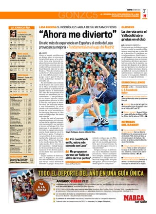 MARTES 10 ENERO 2012
                                                                                                                                                                                                           31
                                                                                    GONZC5                                                       RECUERDA QUE EL SITIO WEB OFICIAL DE LA NBA
                                                                                                                                                          EN CASTELLANO ES MARCA.COM/NBA                    M

 LA JORNADA ÑBA                                           LIGA ENDESA S. RODRÍGUEZ HABLA DE SU METAMORFOSIS                                                                 BLUSENS
                                                                                                                                                                            La derrota ante el
                 PAU GASOL
                 Los Angeles Lakers (6-4)
                 Lakers - Grizzlies
ESTADÍSTICA DEL PARTIDO
PTOS. T. CAMPO    REB.   ASIST.     TAP.
                                                 90-82

                                                 MIN.
                                                          “Ahora me divierto”                                                                                               Valladolid abre
                                                                                                                                                                            grietas en el club
 13     5/8       15
MEDIA DE LA TEMPORADA
                            4           1         40
                                                          Un año más de experiencia en España y el estilo de Laso                                                           M. F. ❙ SANTIAGO DE COMPOSTELA
PTOS. T. CAMPO

16,7 57,6% 9,3
                  REB.   ASIST.

                          2,3
                                    TAP.

                                    1,8
                                                 MIN.

                                                  36
                                                          provocan su mejoría • Fundamental en el auge del Madrid                                                           Perder ante un rival directo en un
                                                                                                                                                                            partido crucial ha sumido al Blu-
                                                                                                                                                                            sens en una crisis que va más allá
                 MARC GASOL                               J. S. ❙ MADRID                                                                                                    de lo deportivo. Un incidente en-
                 Memphis Grizzlies (3-5)
                                                          Ahora sí puede establecerse                                                                                       tre el presidente, Raúl López, y
                                                 90-82
                                                          un debate sobre el retorno de                                                                                     un aficionado con el que se enca-
                 Lakers - Grizzlies
                                                          Sergio Rodríguez a la selec-                                                                                      ró el mandatario tras recriminar-
ESTADÍSTICA DEL PARTIDO
                                                          ción. Sería una forma de ex-                                                                                      le el destino del dinero que apor-
PTOS. T. CAMPO    REB.   ASIST.     TAP.         MIN.
                                                          plicar la metamorfosis del ba-                                                                                    tan los socios fue la máxima ex-
 2      0/9        11       7         3           44
                                                          se tinerfeño, crucial para en-                                                                                    presión del disgusto de la afición,
MEDIA DE LA TEMPORADA
                                                          tender el buen momento del                                                                                        que por primera vez abucheó al
PTOS. T. CAMPO    REB.   ASIST.     TAP.         MIN.
                                                          Real Madrid, líder de la Liga                                                                                     equipo. Faltan victorias y dinero,
12,5 49,3% 10,4           2,4       2,4         36,9
                                                          Endesa. “Nos lo estamos pa-                                                                                       un millón de euros procedente de
                                                          sando bien”, dice porque al fin                                                                                   subvenciones e instituciones para
                 SERGE IBAKA                              y al cabo el baloncesto es un                                                                                     cuadrar el presupuesto. Habrá re-
                 Oklahoma C. Thunder (8-2)                juego con el que El Chacho                                                                                        trasos en el pago de nóminas.
                 Thunder - Spurs                108-96    vuelve a disfrutar. Siempre lo
                                                          entendió así.
ESTADÍSTICA DEL PARTIDO
PTOS. T. CAMPO    REB.   ASIST.     TAP.         MIN.
                                                              No aterrizó bien en territorio                                                                                EUROCHALLENGE
10      4/5        5        1         3           22      ACB después de cuatro años
MEDIA DE LA TEMPORADA
                                                          en la NBA, un tiempo crucial                                                                                      21.00 h La Otra     Fernando Martín
                                                          para culminar su formación de
PTOS. T. CAMPO

7,5 54,2%
                  REB.

                  6,1
                         ASIST.

                          0,9
                                    TAP.

                                    2,2
                                                 MIN.

                                                24,5
                                                          jugador. Quizá se interrumpió                                                                                     C. B. Fuenlabrada
                                                          allí. “Mis dos temporadas en el                                                                                   Nizhny
CLASIFICACIÓN NBA                                         Madrid son diferentes por cir-
Conferencia Este                                          cunstancias. El año pasado to-                                                                                    ■ Problema en el juego interior:
ATLÁNTICO                       G     P      RACHA        do era nuevo para mí. Había                                                                                       Sene y Mainoldi tiene problemas
1. Philadelphia 76ers (4)       5     2     Gana 4        jugado cuatro años en la NBA                                                                                      físicos.
2. New York Knicks (7)          4     4      Gana 2
3. Boston Celtics (8)           4     4     Pierde 1      y sólo dos en España al máxi-
4. Toronto Raptors              3     5     Pierde 2      mo nivel. Me tenía que adaptar                                                                                    ■ Ignerski Un ex de la Liga En-
5. New Jersey Nets              2     7     Pierde 1
                                                          a este baloncesto. Lo estoy                                                                                       desa vuelve con el equipo ruso
CENTRAL
1. Chicago Bulls (2)
                                G
                                7
                                    P
                                    2
                                             RACHA
                                            Pierde 1
                                                          viendo con tranquilidad, ya sé                                                                                    en el inicio del ‘Last 16’.
2. Indiana Pacers (3)           6   2        Gana 2       lo que me voy a encontrar en
3. Cleveland Cavs
4. Milwaukee Bucks
                                4
                                2
                                    4
                                    6
                                            Pierde 1
                                            Pierde 5
                                                          los partidos, tanto en la Liga                                                                                    ■ Robert Joseph. Nuevo ficha-
5. Detroit Pistons              2   6       Pierde 3      como en la Euroliga. Me siento                                                                                    je. Llega del Ávila de Adecco Pla-
SUDESTE                         G   P        RACHA
                                                          más cómodo”.                                                                                                      ta. Pívot de 34 años y 2,03. ❙ R.M.
1. Miami Heat (1)               8   1       Gana 3            Sergio ha sido el segundo
2. Atlanta Hawks (5)            6   3        Gana 2
3. Orlando Magic (6)            6   3        Gana 1
                                                          máximo asistente en la prime-
4. Charlotte Bobcats
5. Washington Wizards
                                2
                                0
                                    6
                                    8
                                            Pierde 2
                                            Pierde 8
                                                          ra fase de la máxima competi-                                                                                     NOTICIAS
                                                          ción europea (5,5 por partido)
Conferencia Oeste                                         y tercero en la Liga (3,9). Tira                                                                                  DEL BASKET
NORDESTE                        G   P        RACHA        mejor que el año pasado y, so-
1. Oklahoma C. Thunder (1)      8   2       Gana 3
                                                                                                                                                                      AFP




2. Portland T. Blazers (2)      6   2        Gana 1       bre todo, su equipo nota su pre-                                                                                  ■ Hoy se presenta el V Mundialito
3. Denver Nuggets (5)           6   2       Pierde 1      sencia. Suele mejorar con el ti-     Sergio Rodríguez, durante el Madrid-Efes.                                    de la Inmigración Será en Madrid
4. Utah Jazz (6)                5   3       Gana 4
5. Minnesota Wolves             3   5        Gana 1       nerfeño en pista. Trabajó en                                                                                      (12.00 h) con la presencia del presi-
PACÍFICO                        G   P        RACHA        verano el tiro de tres puntos y                                                                                   dente de la FEB, José Luis Sáez, y
1. L.A. Clippers (3)            4   2        Gana 3       también ha mejorado en el as-                                            cómodo con Laso que con Mes-             el viceconsejero de Cultura y De-
2. L.A. Lakers (7)
3. Phoenix Suns (4)
                                6
                                4
                                    4
                                    4
                                             Gana 2
                                             Gana 2       pecto físico. Al menos, ha pues-         Por cuestión de                 sina, por cuestiones que tienen          portes de la Comunidad de Madrid,
4. Sacramento Kings
5. Golden State Warriors
                                3
                                2
                                    6
                                    6
                                            Pierde 1
                                            Pierde 5
                                                          to los medios para ello: “He ti-
                                                          rado mucho. Tuve tres meses
                                                                                               estilo, estoy más                   que ver con su estilo, pero tam-
                                                                                                                                   bién por mi experiencia. Es
                                                                                                                                                                            Javier Hernández.

SUDOESTE
1. San Antonio Spurs (4)
                                G
                                6
                                    P
                                    3
                                             RACHA
                                            Pierde 1
                                                          de vacaciones y trabajé bastan-      cómodo con Laso”                    más cómodo jugar este año y              ■ Urtasun, baja indefinida, en el Lu-
2. Dallas Mavericks             4   5        Gana 1       te. Si me convierto en una ame-                                          más divertido”.                          centum Tiene un dolor articular en
3. Memphis Grizzlies            3   5       Pierde 2      naza con el tiro de tres puntos,                                           Sergio cree que la diferen-            la carga en el tobillo izquierdo. Iva-
4. Houston Rockets
5. New Orleans Hornets
                                2
                                2
                                    6
                                    6
                                            Pierde 4
                                            Pierde 6      se me abren más opciones en               Me propuse en                  cia con el Madrid de esta tem-           nov, mientras, volverá a los entre-
                                                          el juego”.                                                               porada es: “Ahora competi-               namientos mañana. ❙ M. A. GIL
                                                              Sergio también le debe mu-       verano ser fiable en                mos siempre, también cuando
RESULTADOS | NBA                                                                                                                                                            ■ Repesa paga la apuesta de un
Sacramento Kings - Orlando Magic                 97-104
                                                          cho a la llegada de Laso, al es-
                                                          tilo del entrenador vitoriano,
                                                                                               el tiro de tres puntos”             perdemos. El año pasado éra-
                                                                                                                                   mos más irregulares. Nos pue-            aficionado de la Cibonia Devolvió el
Phoenix Suns - Milwaukee Bucks                   109-93
Portland T. Blazers - Claveland Cavs              98-78   que encaja con su manera de          SERGIO RODRÍGUEZ                    den ganar, pero nosotros po-             dinero a un hincha que perdió 80
                                                          entender el juego: “Estoy más        Base del Real Madrid                demos ganar a cualquiera”.               euros por la derrota de su equipo.
 