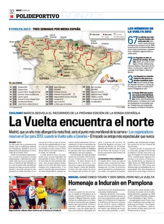 MARTES 10 ENERO 2012
32
 M POLIDEPORTIVO                                                                           GONZC5
  VUELTA 2012 TRES SEMANAS POR MEDIA ESPAÑA                                                                                                                                                                           LOS NÚMEROS DE
                                                                                                                                                                                                                      LA VUELTA 2012
                                                                     Lagos de                                                                         Salida Vuelta            Meta Vuelta       Contrarreloj
                                                               Gijón Covadonga             Santander                                                                           Traslado          Salida y/o llegada                  La edición que cele-


                                                                                                                                                                                                                      67
                               Ferrol                                                                                                                                                                                                brará la Vuelta a Es-
                                                 Cuitu Negro                                            Baracaldo
Mirador de Ézaro                                                                                                              Arrate                El Fuerte                                                                        paña este año. Aun-
                                          Lugo
                                                                                                                                                    de Rapitán         FRANCIA                                                       que la ronda nacional
                              Santiago           Los Ancares                                                                                                                                                          se disputó por primera vez en 1935,
      Cambados                                                        Fuente Dé       Aguilar de                                       PAMPLONA
                         Vilagarcía                                                                                                                                                                                   la Guerra Civil, la II Guerra Mundial y
                                                                                      Campoo                                                                                         Andorra                          otras crisis económicas y organiza-
                         Pontevedra                                                                                                                  Jaca            Coll de                                          tivas, impidieron algunos años su
       Sanxenxo                                                                        Valdezcaray                     Oion   Viana                               La Gallina
                             Ponteareas             La Robla                                                                                                                                                          celebración.
                                                                                               Logroño
                                                                                                                                                                                                                             Las llegadas en alto, en
                                                                  Valladolid


                                                                           La Lastrilla
                                                                                          Peñafiel

                                                                                               La Faisanera Golf
                                                                                                                          Tarazona
                                                                                                                                                                      Lérida
                                                                                                                                                                                               Barcelona              7      puertos de verdad, de este
                                                                                                                                                                                                                             año. Serán, en orden crono-
                                                                                                                                                                                                                             lógico, Arrate, Valdezcaray,
                                                                                                                                                                                                                      Coll de la Gallina o Santuario de Ca-
                                                                                                                                                                                                                      nolich, Los Ancares, Lagos de Co-
                             PORTUGAL                                                            Bola del Mundo                                                                                                       vadonga, Cuitu Negro y Bola del
                                                                                                                                                   Alcañiz
                                                                                                Cercedilla                                                                                                            Mundo.

                                                                                               MADRID                                                                                                                         Las llegadas en repecho,




 1ª
      LAS ETAPAS
       18-08     Pamplona (CRE)
                                                      ESPAÑA


                                                                9ª 26-08       Andorra-Barcelona                                       16ª 03-09    Gijón-Cuitu Negro
                                                                                                                                                                                                                      3       metas en alto que no se
                                                                                                                                                                                                                              pueden considerar puer-
                                                                                                                                                                                                                              tos. Son El Fuerte de Rapi-
                                                                                                                                                                                                                      tán, Mirador de Ezaro y Fuente Dé.
                                                                                                                                                                                                                      En total, por tanto, la Vuelta 2012
                                                                                                                                                                                                                      tendrá 10 llegadas en alto.
 2ª    19-08     Pamplona-Viana                                    27-08       DESCANSO                                                    04-09    DESCANSO
 3ª    20-08     Faustino V (Oion)- Santuario de Arrate        10ª 28-08       Ponteareas-Sanxenxo                                     17ª 05-09    Santander-Fuente Dé
                                                                                                                                                                                                                             La Vuelta 2012 sólo tendrá
 4ª
 5ª
 6ª
 7ª
       21-08
       22-08
       23-08
       24-08
                 Baracaldo- Estación de Valdezcaray
                 Logroño-Logroño
                 Tarazona-El Fuerte de Rapitán (Jaca)
                 Jaca-Motorland (Alcañiz)
                                                               11ª 29-08
                                                               12ª 30-08
                                                               13ª 31-08
                                                               14ª 01-09
                                                                               Cambados-Pontevedra (CRI)
                                                                               Vilagarcía-Mirador de Ézaro (A Coruña)
                                                                               Santiago-Ferrol
                                                                               Lugo-Los Ancares
                                                                                                                                       18ª 06-09
                                                                                                                                       19ª 07-09
                                                                                                                                       20ª 08-09
                                                                                                                                       21ª 09-09
                                                                                                                                                    Aguilar de Campoo-Valladolid
                                                                                                                                                    Peñafiel-La Lastrilla
                                                                                                                                                    La Faisanera Golf-Bola del Mundo
                                                                                                                                                    Cercedilla-Madrid
                                                                                                                                                                                                                      1      una contrarreloj individual,
                                                                                                                                                                                                                             entre Cambados y Ponteve-
                                                                                                                                                                                                                             dra. Serán, aproximadamente,
                                                                                                                                                                                                                      40 kilómetros, y no llanos, por lo que
                                                                                                                                                                                                                      los escaladores no se pueden que-
 8ª    25-08     Lérida-Coll de La Gallina (Andorra)           15ª 02-09       La Robla-Lagos de Covadonga
                                                                                                                                                                                                                      jar. También hay una contrarreloj
FUENTE: elaboración propia                                                                                                                                                                       INFOGRAFÍA: MARCA    por equipos: la inicial en Pamplona.


CICLISMO MARCA DESVELA EL RECORRIDO DE LA PRÓXIMA EDICIÓN DE LA RONDA ESPAÑOLA



La Vuelta encuentra el norte
Madrid, que un año más albergará la meta final, será el punto más meridional de la carrera • Los organizadores
reservan el Sur para 2013, cuando la Vuelta salte a Canarias • El trazado se antoja más espectacular que nunca
JOSU GARAI ❙ MADRID                                 creará en el Sur ya que la inten-                                vorece descaradamente a los es-             chos o puertos de tercera: El                        Estafeta, que anualmente acogen
Un día antes de su presentación                     ción de los organizadores es que                                 caladores, lo que es sinónimo de            Fuerte de Rapitán, en Jaca, y el                     los encierros en las Fiestas de
oficial, que se celebrará mañana                    la carrera finalice en Canarias                                  espectáculo, porque entre puer-             Mirador de Ézaro, en A Coruña,                       San Fermín.
en Pamplona, MARCA está en                          con finales en alto como el Pico                                 tos y repechos tendrá 10 llegadas           además de Fuente Dé, que, al pie                       A partir de ahí, la emoción irá
disposición de adelantar el reco-                   de las Nieves, en Gran Canaria, y                                en alto por sólo una contrarreloj           de los Picos de Europa, es uno                       in crescendo, porque el tercer día
rrido de la Vuelta 2012.                            el Teide, en Tenerife.                                           individual y otra por equipos.              de los escenarios más bonitos de                     se llegará a Arrate, una cima a la
   Serán tres semanas apasionan-                       Lo que parece claro, en cual-                                   Concretando, las siete grandes            Cantabria.                                           que no llegaba la Vuelta desde
tes, ya que el trazado se antoja                    quier caso, es que Unipublic ha                                  metas de la Vuelta 2012 serán:                                                                   1974, cuando ganó Agustín Ta-
espectacular y difícilmente mejo-                   encontrado el norte. No sólo por                                 Arrate, Valdezcaray, Coll de la             UN ENCIERRO PARA COMENZAR                            mames, y el cuarto a Valdezca-
rable. Sólo una cosa se puede cri-                  el recorrido de esta próxima edi-                                Gallina —la meta estará en el               La Vuelta 2012, como ya todo el                      ray, donde Kelly se impuso en
ticar: el hecho de que Madrid va-                   ción, sino porque parece haber                                   Santuario de Canolich—, Los                 mundo sabe, arrancará en Pam-                        1988, Perico en 1989, Bernard en
ya a ser el punto más meridional,                   dado con la clave del éxito como                                 Ancares, Lagos de Covadonga,                plona con una contrarreloj por                       1990 y Parra en 1991, estos tres
aunque es algo en parte preme-                      ningún otro organizador. Y es                                    Cuitu Negro y Bola del Mundo.               equipos de 15,4 km. El atractivo                     últimos bajo la modalidad de cro-
ditado y buscado porque el año                      que el trazado que presentamos                                   A éstas, hay que sumar las otras            será el paso de los corredores por                   noescalada. Dos días después, la
próximo la ronda nacional se re-                    no tiene desperdicio, aunque fa-                                 tres etapas que acaban en repe-             las calles, en especial la famosa                    meta de la sexta etapa estará en


                                                                                                                     MIGUEL GANÓ CINCO TOURS Y DOS GIROS, PERO NO LA VUELTA

                                                                                                                     Homenaje a Indurain en Pamplona
                                                                                                                     J.G. ❙ MADRID                               encierros en los mundialmente                        tas en activo como Juanjo Cobo,
                                                                                                                     Como no puede ser de otra for-              conocidos Sanfermines.                               el último vencedor de la Vuelta,
                                                                                                                     ma, la salida en Pamplona de la               Indurain, de hecho, será maña-                     Denis Menchov, ganador en 2005
                                                                                                                     Vuelta a España 2012 será un ho-            na uno de los invitados ilustres al                  y 2007, Samuel Sánchez, Joaquín
                                                                                                                     menaje a Miguel Indurain, quien             acto de presentación, que tendrá                     Purito Rodríguez e Igor Antón.
                                                                                                                     incluso ha colaborado en el dise-           lugar en el Palacio de Congresos                        Aunque ganó cinco Tours y dos
                                                                                                     ARCHIVO MARCA




                                                                                                                     ño de la contrarreloj por equipos           y Auditorio de Navarra a partir                      Giros, Indurain nunca logró ad-
                                                                                                                     inicial, que constará de 15,4 km y          de las 12.00 h. Junto a Miguel,                      judicarse la Vuelta —fue segun-
                                                                                                                     casi uno —850 metros más exac-              también estará otro ilustre, Car-                    do en 1991, tras Mauri—, pero si-
                                                                                                                     tamente— por las calles que un              los Sastre, que disfruta de su pri-                  gue siendo el líder más joven de
Miguel Indurain y Mechor Mauri lucharon por la victoria en la Vuelta 91.                                             mes antes habrán albergado los              mer año como jubilado, y ciclis-                     la historia de la ronda.
 