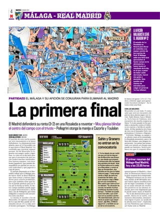 MARTES 10 ENERO 2012
                4
               M                   MÁLAGA - REAL MADRID                                 GONZC5
                                                                                                                                                                                                       LA AFICIÓN
                                                                                                                                                                                                       MALAGUISTA SERÁ
                                                                                                                                                                                                       EL JUGADOR Nº 12
                                                                                                                                                                                                       El estadio de La
                                                                                                                                                                                                       Rosaleda se
                                                                                                                                                                                                       llenará para llevar
                                                                                                                                                                                                       en volandas a su
                                                                                                                                                                                                       equipo camino de
                                                                                                                                                                                                       los cuartos de
                                                                                                                                                                                                       final. El Málaga
                                                                                                                                                                                                       sabe que tiene que
                                                                                                                                                                                                       aprovechar el
                                                                                                                                                                                                       factor campo en la
                                                                                                                                                                                                       eliminatoria y
                                                                                                                                                                                                       hacer bueno el
                                                                                                                                                                                                       resultado de la ida,
                                                                                                                                                                                                       en el que, a pesar
                                                                                                                                                                                                       de haber caído
                                                                                                                                                                                                       derrotado, marcó
                                                                                                                                                                                                       dos goles a
                                                                                                                                                                                                       domicilio. Sólo
                                                                                                                                                                                                       quedan unos
                                                                                                                                                                                                       cientos de
                                                                                                                                                                                                       entradas para
                                                                                                                                                                                                       colgar el cartel de
PEPE ORTEGA




                                                                                                                                                                                                       ‘no hay billetes’.




              PARTIDAZO EL MÁLAGA Y SU AFICIÓN SE CONJURAN PARA ELIMINAR AL MADRID                                                                                                          le basta con ganar 1-0 ó 2-1. Va-
                                                                                                                                                                                            mos a intentar jugar para ganar,
                                                                                                                                                                                            como hacemos siempre”. Se lo




              La primera final
                                                                                                                                                                                            toma como una final.

                                                                                                                                                                                            CON LOS MEJORES
                                                                                                                                                                                            Mourinho va con todo. Y como
                                                                                                                                                                                            sabe que será un encuentro de
                                                                                                                                                                                            pierna dura planea jugar con tri-
                                                                                                                                                                                            vote: Xabi Alonso, Lass y Khedi-
                                                                                                                                                                                            ra. Ya lo hizo en Valencia, otro
                                                                                                                                                                                            encuentro de mucha exigencia

              El Madrid defenderá su renta (3-2) en una Rosaleda a reventar • Mou planea blindar                                                                                            física. Y el año pasado en los par-
                                                                                                                                                                                            tidos a domicilio contra el Atléti-
                                                                                                                                                                                            co en cuartos y Sevilla en semifi-
              el centro del campo con el trivote • Pellegrini otorga la manija a Cazorla y Toulalan                                                                                         nales. Arriba quedaría otra línea
                                                                                                                                                                                            de tres con el lanzador Özil y los
                                                                                                                                                                                            goleadores Cristiano e Higuaín.
              ULISES SÁNCHEZ-FLOR ❙ MADRID                                                                                                                                                     Enfrente, Málaga, su equipo y
                                                                         ESTADIO
              JESÚS BALLESTEROS ❙ MÁLAGA            22 00                LA ROSALEDA                                                        Canal + 1                                       su afición creen en la remontada.
              El partido de esta noche puede
              ser otro monumento a la épica
                                                                                                                                                            Sahin y Granero                 La Rosaleda presentará, pese a la
                                                                                                                                                                                            hora del choque, una imagen es-
              futbolística. La eliminatoria está
              abierta, pese al 3-2 favorable con
                                                            MÁLAGA
                                                                                        4 2 3 1                                                             no entran en la                 pectacular. Las peñas han prepa-
                                                                                                                                                                                            rado con interés un choque que
              el que parte el Real Madrid. Un
              resultado que conviene repasar
                                                      1     Rubén
                                                                                                                    13. Willy
                                                                                                                                                            convocatoria                    puede ser histórico. Sería la pri-
                                                                                                                                                                                            mera vez que el conjunto blan-
                                                      2     Gámez                                                         14. Mathijsen 15. Monreal
              porque los de Mourinho lo lo-                                  21. Sergio Sánchez 5. Demichelis
              graron con sangre, sudor y lágri-       3     Weligton                                                                                        ■ Ya ha dejado de ser notiti-
              mas. Lo visto en la ida hace pen-      16     Maresca                                                                                         cia que uno de los descar-
                                                                                                         12. Cazorla         8. Toulalán
              sar que el encuentro de esta no-       20     Buonanotte                                                                                      tes de Mourinho sea Grane-
              che tendrá muchas similitudes.         18     Eliseu                                                                                          ro, que desde que empezó         El primer resumen del
              Dos buenos equipos, con exce-          23     Rondón                 11. Seba Fernández            22. Isco                     17. Duda      la temporada sólo ha jugado
              lentes jugadores, que pueden de-                                                                                                              dos partidos de titular, ante    Málaga-Real Madrid,
              sequilibrar un partido en una ac-     ENTRENADOR
                                                    PELLEGRINI                                                9. Van Nistelrooy
                                                                                                                                                            la Ponferradina en la vuelta     hoy a las 23.55 horas
              ción individual y que jugarán a       BAJAS                                                                                                   en el Bernabéu y contra el
              cara de perro.                        Joaquín y Baptista                                                                                      Ajax en Ámsterdam, dos
                 El partido disputado en el Ber-    (lesionados)                                                                                            partidos en los que no había    quiazul ganase al Madrid y, claro
              nabéu reflejó que el Málaga pue-                                                                                                              nada en juego. Y está empe-     está, la eliminación blanca sería
              de hacer daño al Real Madrid,           R. MADRID                                                 20. Higuaín                                 zando a dejar de serlo las      la gran sorpresa de la temporada.
              que tiene armas y buenos juga-                                              7. Ronaldo                                        10. Özil        ausencias de Sahin, que            Pellegrini formará con un once
              dores para crearle problemas,           13    Adán                                                                                            ayer tampoco viajó a Mála-      muy similar al del Bernabéu aun-
              pero que también tiene que ha-          18    Albiol                                                                                          ga con sus compañeros.          que habrá alguna modificación
                                                                                               6. Khedira                              10. Lass
              cer el partido perfecto para no ti-                                                                                                           Mou opinó ayer sobre el tur-    por las bajas consabidas. El equi-
                                                      16    Altintop                                           14. Xabi Alonso
              rar por la borda su botín. El fac-                                                                                                            co-alemán: “Su situación es     po no anda sobrado de resulta-
                                                      15    Coentrao
              tor campo también puede jugar                                                                                                                 normal, ha tenido muchos        dos positivos en las últimas se-
              un papel determinante y darle            8    Kaká                    12. Marcelo          4. Ramos                 3. Pepe     17. Arbeloa   problemas durante mucho         manas, pero cree ciegamente que
              alas a los de Pellegrini, que están     21    Callejón                                                                                        tiempo”. También se quedó       le puede meter mano al Madrid.
                                                                                                                    1. Casillas
              obligados a tomarse este encuen-         9    Benzema                                                                                         fuera Carvalho, que conti-         “En la ida demostramos que se
              tro como una final.                                                                                                                           núa con su puesta a punto:      puede. Ahora en la vuelta, con
                 Lo mismo le sucede a los de        ENTRENADOR                          4 3 3                                                               “No está lesionado, pero to-    nuestros aficionados, intentare-
              Mourinho. El vigente campeón          MOURINHO                                                                                                davía no quiero que reapa-      mos lograr el pase. La ayuda de
                                                    BAJAS                          ÁRBITRO
              de la Copa del Rey puede ser eli-     Di María (lesionado)           PÉREZ LASA                                                               rezca”, dijo Mou. Di María      la afición será clave”, explicaba
              minado con un 1-0. Lo dijo ayer                                      PREVISIÓN Nubes 12º                                                      sigue K.O. y también se ca-     un Van Nistelrooy que volverá a
              el técnico portugués: “Al Málaga                                                                                                              yó de la convocatoria.          ser titular ante su Madrid.
 