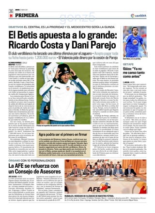 JUEVES 12 ENERO 2012
36
 M PRIMERA

OBJETIVOS EL CENTRAL ES LA PRIORIDAD Y EL MEDIOCENTRO SERÍA LA GUINDA
                                                                        gonz5
El Betis apuesta a lo grande:
Ricardo Costa y Dani Parejo
El club verdiblanco ha lanzado una última ofensiva por el zaguero • Acepta pagar toda




                                                                                                                                                                                                                 RAFA CASAL
su ficha hasta junio: 1.200.000 euros • El Valencia pide dinero por la cesión de Parejo                                                                                        Dani Güiza, en un partido.

ALEJANDRO RODRÍGUEZ ❙ SEVILLA                                                                                                           que saliera sólo en caso de que
DIEGO PICÓ ❙ VALENCIA                                                                                                                   fuera traspasado.                      GETAFE
El Betis está decidido a pescar en                                                                                                         Este nuevo portazo no amilana
el Turia para reforzar la plantilla
en este mercado de invierno. Ha
                                                                                                                                        al club verdiblanco que tiene de
                                                                                                                                        su lado al jugador. Ricardo Costa
                                                                                                                                                                               Güiza: “Ya no
echado sus redes en el banco de
jugadores descontentos por los
                                                                                                                                        quiere salir del Valencia, mucho
                                                                                                                                        más tras quedarse fuera de la últi-
                                                                                                                                                                               me canso tanto
minutos que está disfrutando con
Unai Emery y confía en que algu-
                                                                                                                                        ma lista. Sueña con la Eurocopa y
                                                                                                                                        sabe que el Betis es una buena op-
                                                                                                                                                                               como antes”
no acabe picando antes del 31 de                                                                                                        ción. Por este motivo, la próxima
enero. Ricardo Costa y Dani Pare-                                                                                                       semana podría haber novedades,         F.J.MOLINA ❙ MADRID
jo son los sueños de grandeza del                                                                                                       ya que en Heliópolis confían en        Dani Güiza hizo ayer autocrí-
cuadro verdiblanco. La prioridad                                                                                                        que el defensa presione a la enti-     tica. “Mi temporada está sien-
es el central y el mediocentro se-                                                                                                      dad levantina.                         do regular. No he estado al
ría la jugosa guinda para afrontar                                                                                                         Con la cesión de Ricardo Costa,     cien por cien y me está costa-
con todas las garantías la segun-                                                                                                       Mel vería colmada sus aspiracio-       do un poco”, admitía el punta.
da vuelta del campeonato liguero.                                                                                                       nes en este mercado de invierno.          El jerezano no se obsesiona
   Los contactos para firmar a Cos-                                                                                                     La reciente lesión de Amaya y el       por su déficit goleador. “No
ta se han intensificado notable-                                                                                                        delicado estado físico de Mario        tengo ansiedad. Los goles, co-
mente en las últimas horas. Emery                                                                                                       obligan al técnico a cruzar los de-    mo para todos los delanteros
ha abierto un poco más la puerta                                                                                                        dos cada semana para poder re-         son rachas. Yo lo que tengo
de salida del defensa portugués al                                                                                                      petir una zaga. Así las cosas, el      que hacer es estar tranquilo y
dejarlo fuera de la convocatoria                                                                                                        otro sueño del Betis a orillas del     seguir trabajando igual. Ya
para el partido de vuelta de Copa                                                                                                       Turia, Parejo, sería el colofón fi-    me entraran los goles. Lo im-
ante el Sevilla. El Betis ha aprove-                                                                                                    nal, una difícil opción que llegaría   portante es que el equipo va-
chado esta circunstancia para lan-                                                                                                      siempre y cuando se cierre antes       ya para arriba, sumemos pun-
zar una nueva ofensiva. No es fá-                                                                                                       el central.                            tos y estemos cerca de Euro-
cil convencer al Valencia, pero el                                                                                                         El fichaje de Parejo, además, no    pa”, manifestó.
                                                                                                                    VICENTE RODRIGUEZ




equipo verdiblanco lo va a inten-                                                                                                       es nada fácil para los verdiblan-         El delantero no se ve aún a
tar por todos los medios.                                                                                                               cos. De momento, no se han pro-        su nivel: “Me falta un poco,
   Así las cosas, la última pro-                                                                                                        ducido contactos oficiales de club     aunque cada vez que tengo
puesta que se ha puesto encima                                                                                                          a club ni con su representante,        minutos me encuentro mejor
de la mesa desde Heliópolis ha         Parejo es la guinda del pastel con la que sueña el Betis.                                        pero sí que un intermediario ha        en el campo. No me canso tan-
sido hacerse cargo de toda la fi-                                                                                                       hablado en nombre del Betis para       to como antes. Estoy contento
cha que le resta por cobrar al ju-                                                                                                      plantear la posibilidad. El tema       con el trabajo que hago”.
gador. Es decir, hablamos de                                                                                                            económico es un obstáculo que a           Güiza no se pone una cifra
1.200.000 euros. Es un paso im-                                                                                                         día de hoy es insalvable para los      de goles. “¡Si sólo llevo dos!—
portante para una economía dé-            Agra podría ser el primero en firmar                                                          verdiblancos, aunque existe la es-     dijo con su gracejo andaluz—.
bil como la verdiblanca.                                                                                                                peranza de que con el paso de los      No me marcó ninguna cifra.
   Sin embargo, Manuel Llorente           ■ El presidente del Olhalense, Isidoro Sousa, confirmó ayer que                               días se afloje la postura valencia-    Nunca lo he hecho. Lo único
no está dispuesto a aflojar la cuer-      ya ha recibido una oferta en firme del Betis por el joven extremo                             na. El club levantino pide dinero      que quiero es estar bien y ayu-
da así como así. El Valencia ha           derecho y estrella del modesto equipo portugués, Salvador Agra.                               por la cesión, además de hacerse       dar al equipo”.
vuelto a rechazar esta nueva pro-         El futbolista, internacional luso sub 21, ha sido sometido a un ex-                           cargo de la ficha del futbolista.         El jerezano defendió a Mi-
puesta bética. El mandamás de             haustivo seguimiento por parte del club verdiblanco. Ahora, ha                                   El Valencia no tiene ninguna        ku. “Que te piten molesta. Mi-
Mestalla es conocido por sus há-          lanzado la ofensiva. Tanto, que Agra podría ser el primero en fir-                            prisa. De hecho, acaba de recha-       ku es el máximo goleador. Ha
biles artes negociadoras y quiere         mar por el Betis, aunque queda por decidir si se quedaría en el                               zar una oferta de un club impor-       metido cinco goles, está tra-
sacar dinero por la cesión. De he-        Olhalense cedido hasta junio o si se incorporaría ya al Betis. Es                             tante de Primera para no reforzar      bajando bien y ojalá la afición
cho, de inicio la idea del club era       una inversión de futuro, más que una necesidad perentoria.                                    a un club directo.                     le aplauda”, dijo.


ÓRGANO CON 10 PERSONALIDADES

La AFE se refuerza con
un Consejo de Asesores
JOSÉ LUIS RUIZ ❙ MADRID                jugadores sean pagados sin pro-
La AFE presentó ayer un nuevo          blemas. “Nuestra intención es co-
órgano asesor formado por 10 ve-       laborar con la defensa de que el
teranos del fútbol español. Di Sté-    cobro se realice, que se cumpla
fano, Santamaría, Zorriqueta, Rei-     también en las categorías inferio-
na —el único ausente en el acto—,      res y ver la manera de formar al
                                                                                                                                                                                                                 CARLOS BARAJAS




Garrido, Alfonseda, Sarabia, Gi-       futbolista”, aseveró Santamaría.
ner, Engonga y Albert Tomás se           Por su parte, Giner, consejero y
han comprometido a ayuda para          ex jugador del Valencia, analizó
que los futbolistas se formen bien     otro aspecto del porvenir. “El futu-
para gozar de una buena integra-       ro del fútbol pasa porque los clu-       RUBIALES, RODEADO DE CLÁSICOS DE NUESTRO FÚTBOL
ción en el mercado laboral una vez     bes estén saneados”, para lo que         ■ En primer plano: Zorriqueta, Di Stéfano, Rubiales, Blanco —vocal de la directiva de la AFE—, Santamaría y Alfonse-
se retiren. Aparte quieren que los     es necesaria la ayuda de la LFP.         da. En la fila de atrás: Giner, Engonga, Sarabia, Garrido y Albert Tomás. Sólo faltó al evento Miguel Reina.
 