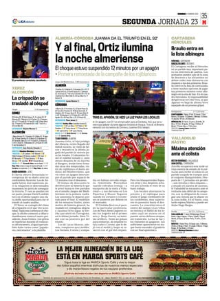 DOMINGO 5 FEBRERO 2012
                                                                                                                                                                                                                                                                                 35
                                                                                                                                                                     SEGUNDA JORNADA 23 M

                                                                             ALMERÍA-CÓRDOBA JUANMA DA EL TRIUNFO EN EL 92’                                                                                                        CARTAGENA
                                                                                                                                                                                                                                   HÉRCULES

                                                                             Y al final, Ortiz ilumina                                                                                                                             Braulio entra en
                                                                                                                                                                                                                                   la lista albinegra
                                                                             la noche almeriense                                                                                                                                   IVÁN RUIZ ❙ CARTAGENA
                                                                                                                                                                                                                                   GONZALO BLANES ❙ ALICANTE
                                                                                                                                                                                                                                   El Cartagena recibe al Hércules
                                                                             El choque estuvo suspendido 12 minutos por un apagón                                                                                                  en un partido muy importante pa-
                                                               PACO MARTIN




                                                                                                                                                                                                                                   ra los intereses de ambos. Los
                                                                             • Primera remontada de la campaña de los rojiblancos                                                                                                  portuarios pueden salir de la zona
                                                                                                                                                                                                                                   de descenso y los alicantinos no
El presidente xerecista, escoltado.                                                                                                                                                                                                deben ceder más distancia con
                                                                             Juegos del Mediterráneo 5.900 espectadores
                                                                                                                                                                                                                                   respecto a los dos primeros. Brau-
                                                                             ALMERÍA                                            2                                                                                                  lio entró en la lista de convocados
XEREZ                                                                        1 Esteban (1); 16 Michel (1), 18 Acasiete (2) ( Z57’ 17                                                                                               y tiene muchas opciones de jugar
                                                                             Juanma Ortiz) (1), 21 Carlos García (1), 2 Jakobsen                                                                                                   sus primeros minutos como albi-
ALCORCÓN                                                                     (1); 15 Corona (1), 7 Verza (1), 6 Soriano (0) ( Z57’ 33                                                                                              negro en la cita de hoy. En el cua-
                                                                             Jonathan) (1); 8 Aleix Vidal (1), 23 Leo Ulloa (1) y 11
La crispación se                                                             Goitom (1)
                                                                             ENTRENADOR: Lucas Alcaraz (3)
                                                                                                                                                                                                                                   dro herculano, la responsabilidad
                                                                                                                                                                                                                                   del gol recae en Urko Vera, ya que
trasladó al césped                                                           CÓRDOBA                                             1
                                                                                                                                                                                                                                   Aganzo es baja de última hora




                                                                                                                                                                                                                   CURRO VALLEJO
                                                                                                                                                                                                                                   aquejado de un proceso gripal.
Chapín                                5.410 espectadores                     1 Alberto (2); 17 Fernández (1), 22 David Prieto (2),
                                                                             25 Tena (2), 3 Fuentes (1); 10 Borja García (2), 21                                                                                                   Cartagonova                      C+1 12.00 horas
XEREZ                                                     2                  Caballero (2), 14 López Garai (1), 19 López Silva (1)
                                                                                                                                                                                                                                   CARTAGENA: 1 Reina; 4 Txiki, 19 Josemi, 7 Chus
                                                                             ( Z84’ 16 Dubarbier) (-); (7) Patiño (0) ( Z69’ 20 A.
                                                                                                                                                                                                                                   Herrero, 20 Gaspar; 17 Collantes, 6 Mariano, 10 Dimas,
25 Doblas (0); 20 Raúl Cámara (1), 4 Lombán (0), 22
Robusté (0), 3 Mendoza (1); 8 Cordero (1); 2 Campano
                                                                             Aguilar) (1) y (9) Pepe Díaz ( Z76’ 24 Airam) (0).         TRAS EL APAGÓN, SE HIZO LA LUZ PARA LOS LOCALES                                            11 Lafuente; 14 Font y 25 Raimondi.
                                                                             ENTRENADOR: Paco Jemez (2)
(0) ( Z71’ 15 Israel) (0), 14 Capi (0) ( Z46’ 9 Íñigo Vélez)                                                                            ■ Un apagón, con 0-1 en el marcador para el Córdoba, hizo que se tu-                       HÉRCULES: 25 Falcón; 3 Juanra, 23 Arbilla, 20
(3), 17 Rueda (1), 19 Capdevila (0) ( Z58’ 7 Tato) (1); y                    ÁRBITRO: Valdés Aller (castellano-leonés) (1).                                                                                                        Mora, 15 Peña; 14 Aguilar, 24 Tiago; 12 Gilvan, 8
23 José Mari (0).                                                            TARJETAS: ❚ 34’ Leo Ulloa ❚ 47’ Patiño ❚ 53’
                                                                                                                                        viera que aplazar durante algunos minutos el choque. Tras él, el Almería                   Míchel, 17 Carlos Calvo; y 7 Urko Vera.
ENTRENADOR: Vicente Moreno (1).                                              Caballero ❚ 57’ Carlos García ❚ 71’ Borja García           remontó con los tantos de Corona y Juanma Ortiz (abajo).                                   ÁRBITRO: Lesma López (madrileño).
                                                                             ❚ 85’ Juanma Ortiz ❚ 89’ Lucas Alcaraz.                                                                                                               TEMPERATURA: 8º
ALCORCÓN                                                  2                  GOLES: 0-1 39’ Borja García. 1-1 68’ Corona.
1 Manu Herrera (1); 2 Expósito (1), 6 Babin (2), 16 Agus                     2-1 92’ Juanma Ortiz.
(2), 23 Ángel Sánchez (1); 10 Mora (2), 4 Abraham (1);                       TXABI FERRERO ❙ ALMERÍA                                                                                                                               VALLADOLID
20 Fernando Sales (2) ( Z72’ 19 Saúl) (1), 22 Borja (2)                      Juanma Ortiz, el hijo pródigo
( Z76’ 9 Oriol) (1), 11 Montañés (2); y 14 Quini (1) ( Z85’
                                                                             del Almería, recién llegado del
                                                                                                                                                                                                                                   NÀSTIC
5 Javi Hernández) (-).
                                                                             fútbol escocés, se vistió de hé-
ENTRENADOR: Juan Antonio Anquela (1).
ÁRBITRO: Sánchez Martínez (murciano) (1).
                                                                             roe y rescató en la última ju-                                                                                                                        Máxima atención
                                                                             gada del partido la victoria pa-
TARJETAS: ❚ 28’ Lombán ❚ 45’ Robusté ❚ 55’
Pablo Rodríguez (2º técnico azulino) ❚ 56’ Quini      ❚                      ra los locales. El alicantino fir-                                                                                                                    ante el colista
60’ Montañés ❚ 77’ Ángel Sánchez ❚ 78’ Manu                                  mó el redebut soñado y, siete
Herrera ❚ 81’ José Mari ❚ 89’ Vicente Moreno                                 meses después de su marcha                                                                                                                            HÉCTOR RODRÍGUEZ ❙ VALLADOLID
GOLES: 0-1 11’ Fernando Sales, casi sin ángulo. 1-1 63’                      al Rangers, donde tiene firma-                                                                                                                        JOAN CASTELL ❙ TARRAGONA
Íñigo Vélez remata un saque de esquina de Rueda. 1-2 67’                                                                                                                                                           CURRO VALLEJO
                                                                             das otras dos temporadas, vis-                                                                                                                        Zorrilla recuperará esta tarde su
Cordero, en propia meta. 2-2 87’ Íñigo Vélez, de cabeza.
                                                                             tió de rojiblanco el duelo an-                                                                                                                        vieja esencia de estadio de la pul-
RUBÉN GUERRERO ❙ JEREZ                                                       daluz del Mediterráneo, que                                                                                                                           monía para recibir al colista en un
El Xerez obtuvo demasiada re-                                                vio cómo un apagón interrum-                                                                                                                          partido cargado de trampas para
compensa de su duelo ante un                                                 pió el partido por espacio de                                                                                                                         el conjunto blanquivioleta. Des-
conformista Alcorcón. Los de An-                                             12 minutos tras el descanso.                               ñía no habían cerrado ningu-          Pero los blanquiverdes flojea-                       pués de 11 jornadas sin perder
quela fueron muy superiores, pe-                                                El tiempo de descuento le                               na remontada. Puntuaban               ron atrás y dos despistes echa-                      —seis victorias y cinco empates—,
ro la relajación en determinados                                             devolvió ayer al Almería lo que                            cuando cobraban ventaja —a            ron por la borda el resto de su                      y situado en puestos de ascenso,
momentos les privó de conseguir                                              le privó hasta en tres partidos                            excepción de la visita a Villa-       buen trabajo.                                        el Valladolid se encuentra ante el
la victoria. Y casi se quedan sin                                            en el estadio Juegos del Medi-                             rreal— y sus derrotas en Los              Los locales alternaron la                        visitante más débil de la catego-
un punto, porque David Lombán                                                terráneo en la primera vuelta.                             Pajaritos y Riazor llegaron           presión y el repliegue para                          ría, con la obligación de conse-
tuvo en el último suspiro una cla-                                           Los unionistas lo dejaron ayer                             cuando los sorianos y coruñe-         anular el juego combinativo de                       guir una victoria que le afiance en
ra doble oportunidad para dar el                                             todo para el final. El maleficio                           ses se pusieron por delante en        los cordobeses, muy superio-                         la zona noble. En el Nàstic, esta
triunfo al cuadro azulino.                                                   de los minutos finales, antes                              el marcador.                          res en posesión hasta el des-                        tarde regresa Mairata y puede ser
   El Xerez se contagió del clima                                            motivo de histeria general, ha                                El Córdoba llevó en el peca-       cuento. La conexión entre el                         titular Hugo Bargas.
de crispación en el que vive la en-                                          mudado en contagiosa alegría                               do su particular penitencia.          centro del campo y Leo Ulloa
tidad. Nada más comenzar el cho-                                             y Juanma Ortiz sigue la bre-                               Los de Paco Jémez jugaron co-         no existía y el fútbol de los lo-                    Zorrilla                   Gol T/C+L 16.00 horas
que, la afición comenzó a silbar y                                           cha que abrió en Tarragona,                                mo los ángeles en el primer           cales cayó en exceso en el                           VALLADOLID: 1. Jaime; 24 Balenziaga, 6 Jesús
manifestarse contra el nuevo pre-                                            en la última jornada, Aleix Vi-                            acto y Borja García, su máxi-         puente aéreo defensa-ataque,                         Rueda, 4 Marc Valiente, 17 Peña; 12 Nafti; 7 Nauzet
sidente, Jesús Gómez. Los gritos                                             dal con su postrero gol del                                mo artillero, firmó un golazo         sin transición. La luz se fue y                      Alemán, 10 Óscar, 22 Víctor Pérez, 11 Jofre; y 9 Javi
                                                                                                                                                                                                                                   Guerra.
se repetirían durante el transcur-                                           triunfo.                                                   para enmarcar, de empeine to-         los visitantes se apagaron. Los
so del encuentro, al igual que tam-                                             Los de Lucas Alcaraz, ade-                              tal y caño a Corona, que lo de-       anfitriones aparecieron en ata-                      NÀSTIC: 1 Rubén Pérez; 26 Sergio Juste, 15 Mairata,
                                                                                                                                                                                                                                   25 Arzu, 3 Mingo; 4 Rodri, 14 Longás; 8 Morán, 11 Hugo
bién hubo varios como “jugado-                                               más, rompieron ayer moldes.                                jó con el molde y luego se re-        que hasta encender el graderío                       Bargas, 16 Dani Abalo; y 9 Powel.
res, mercenarios”, a la plantilla.                                           Los Soriano, Corona y compa-                               sarció con el gol del empate.         con un final apoteósico.                             ÁRBITRO: Mariscal Sánchez (andaluz).
                                                                                                                                                                                                                                   TEMPERATURA: 8º
 
