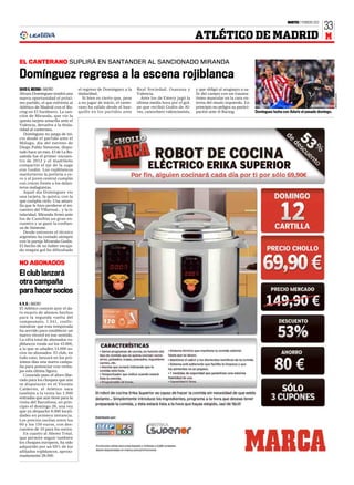 MARTES 7 FEBRERO 2012
                                                                                                                                                                                      33
                                                                                                        ATLÉTICO DE MADRID M

EL CANTERANO SUPLIRÁ EN SANTANDER AL SANCIONADO MIRANDA

Domínguez regresa a la escena rojiblanca
DAVID G. MEDINA S MADRID             el regreso de Domínguez a la      Real Sociedad, Osasuna y         y que obligó al uruguayo a sa-
Álvaro Domínguez tendrá una          titularidad.                      Valencia.                        lir del campo con un trauma-




                                                                                                                                                                                           DIEGO G.SOUTO
nueva oportunidad el próxi-             Si bien es cierto que, pese      Ante los de Emery jugó la      tismo muscular en la cara ex-
mo partido, el que enfrenta al       a no jugar de inicio, el cante-   última media hora por el gol-    terna del muslo izquierdo. En
Atlético de Madrid con el Ra-        rano ha salido desde el ban-      pe que recibió Godín de Al-      principio no peligra su partici-
cing en El Sardinero. La san-        quillo en los partidos ante       ves, cancerbero valencianista,   pación ante el Racing.             Domínguez lucha con Aduriz el pasado domingo.
ción de Miranda, que vio la
quinta tarjeta amarilla ante el
Valencia, devuelve a la titula-
ridad al canterano.
   Domínguez no juega de ini-
cio desde el partido ante el
Málaga, día del estreno de
Diego Pablo Simeone, dispu-
tado hace un mes. El de La Ro-
saleda fue el primer encuen-
tro de 2012 y el madrileño
compartió el eje de la zaga
con Godín. Los rojiblancos
mantuvieron la portería a ce-
ro y el joven central cumplió
con creces frente a los delan-
teros malaguistas.
   Aquel día Domínguez vio
una tarjeta, la quinta, con la
que cumplía ciclo. Una amari-
lla que le hizo perderse el en-
cuentro del Villarreal... y la ti-
tularidad. Miranda firmó ante
los de Castellón un gran en-
cuentro y se ganó la confian-
za de Simeone.
   Desde entonces el técnico
argentino ha contado siempre
con la pareja Miranda-Godín.
El hecho de no haber encaja-
do ningún gol ha dificultado


NO ABONADOS
El club lanzará
otra campaña
para hacer socios
A. R. B. S MADRID
El Atlético conoció ayer el da-
to exacto de abonos hechos
para la segunda vuelta del
campeonato, 1.541, confir-
mándose que esta temporada
ha servido para establecer un
nuevo récord en ese sentido.
La cifra total de abonados ro-
jiblancos ronda así los 43.600,
a la que se añaden 14.000 so-
cios no abonados. El club, en
todo caso, lanzará en los pró-
ximos días una nueva campa-
ña para potenciar con venta-
jas esta última figura.
   Conocido pues el aforo libe-
rado para los choques que aún
se disputarán en el Vicente
Calderón, el Atlético saca
también a la venta las 1.900
entradas que aún tiene para la
visita del Barcelona, en prin-
cipio el domingo 26, una vez
que ya despachó 8.000 locali-
dades en primera instancia.
Los precios oscilan entre los
60 y los 150 euros, con des-
cuentos de 10 para los socios.
   En cuanto al Abono Total,
que permite seguir también
los choques europeos, ha sido
adquirido por un 65% de los
afiliados rojiblancos, aproxi-
madamente 28.000.
 