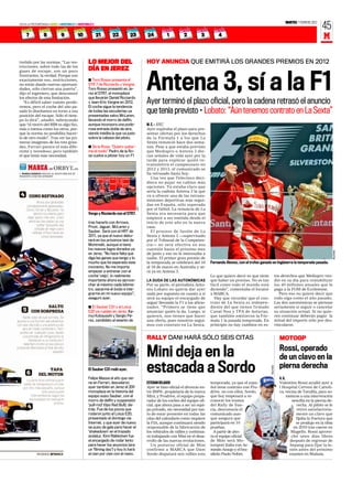 MARTES 7 FEBRERO 2012
     ASÍ VA LA PRETEMPORADA • JEREZ • MONTMELÓ 1 • MONTMELÓ 2
                                                                                                                                                                                                                                45
            7            8              9          10           21     22          23                       24          1          2         3          4                                                                       M

     treñido por las normas. “Las res-                  LO MEJOR DEL                                        HOY ANUNCIA QUE EMITIRÁ LOS GRANDES PREMIOS EN 2012
     tricciones, sobre todo las de los
     gases de escape, son un poco                       DÍA EN JEREZ


                                                                                                            Antena 3, sí a la F1
     frustrantes, la verdad. Porque son
     exactamente eso, restricciones,                    I Toro Rosso presenta el
     no están dando nuevas oportuni-                    STR 7 de Ricciardo y Vergne.
     dades, sólo cierran una puerta”,                   Toro Rosso presentó en Je-
     dijo el ingeniero, que desconoce                   rez el STR7, el monoplaza
     los efectos de esta limitación.                    que llevarán Daniel Ricciardo
        “Es difícil saber cuánto perde-
     remos, pero el coche del año pa-
                                                        y Jean-Eric Vergne en 2012.
                                                        El coche sigue la tendencia
                                                                                                            Ayer terminó el plazo oficial, pero la cadena retrasó el anuncio
     sado lo diseñamos en torno a esa
     posición del escape. Sólo el tiem-
                                                        de todas las escuderías ya
                                                        presentadas salvo McLaren,
                                                                                                            que tenía previsto • Lobato: “Aún tenemos contrato en La Sexta”
     po lo dirá”, añadió, subrayando                    llevando el morro de delfín,
     que “el morro del RB8 es algo feo,                 aunque incorpora una pode-                          M. C. S JEREZ
     más o menos como los otros, por-                   rosa entrada doble de aire,                         Ayer expiraba el plazo para pre-
     que la norma no posibilita hacer-                  siendo inédita la que va justo                      sentar ofertas por los derechos
     lo de otro modo”. Tras ver las pri-                sobre la cabeza del piloto.                         de la Fórmula 1 a los que La
     meras imágenes de los tres gran-                                                                       Sexta renunció hace dos sema-
     des, Ferrari parece el más dife-                   I De la Rosa: “Quiero quitar-                       nas. Pese a que estaba previsto
     rente y novedoso, pero también                     me el óxido” Pedro de la Ro-                        que Mediapro o Antena 3 die-
     el que tenía más necesidad.                        sa vuelve a pilotar hoy un F1                       ran señales de vida ayer por la
                                                                                                            tarde para explicar quién re-
                                                                                                            transmitirá el campeonato en
                                                                                                            2012 y 2013, el comunicado se
       MARCO CANSECO ANALIZA AL NUEVO RB8 QUE SE                                                            ha retrasado hasta hoy.
     PRESENTÓ AYER POR INTERNET.
                                                                                                               Una vez que Telecinco deci-
                                                                                                            diera no pujar no cabían más
                                                                                                            opciones. Ya estaba claro que
                                                                                                            sería la cadena Antena 3 la que
      4      CONO REFINADO                                                                                  va a ofrecer una de las retrans-
                                                                                                            misiones deportivas más segui-
                  Ahora son pirámides
          completamente aplastadas.                                                                         das en España, sólo superada
                                                                                          AFP




          Como Ferrari y McLaren, ha                                                                        por el fútbol. La renuncia de La
               abierto los pilares para                 Verge y Ricciardo con el STR7.                      Sexta era necesaria para que
           dejar pasar más aire. Justo                                                                      empiece a ser emitida desde el
            entre las dos patas va una                  tras hacerlo con Arrows,                            inicio de este año en la nueva
                  ‘spliter’ (pequeña ala)
                                                        Prost, Jaguar, McLaren y                            casa.
                 pintada de negro para
              redirigir el flujo hacia las              Sauber. Será con el HRT de                             El proceso de fusión de La
                       zonas deseadas.                  2011, ya que el nuevo debu-                         Sexta y Antena 3 —supervisado
                                                        tará en los próximos test de                        por el Tribunal de la Competen-
                                                        Montmeló, aunque sí tiene                           cia— no será efectiva en esa
                                                        los nuevos logos dorados ya                         cuestión hasta el próximo mes




                                                                                                                                                                                                                                         REUTERS
                                                        en Jerez. “No hace falta que                        de junio y eso no le interesaba a
4                                                       diga las ganas que tengo y lo                       nadie. El primer gran premio de
                                                        mucho que he esperado este                          la temporada se celebrará del 16       Fernando Alonso, con el trofeo ganado en Inglaterra la temporada pasada.
                                                        momento. No me importa                              al 18 de marzo en Australia y se-
                                                        empezar a entrenar con el                           rá ya en Antena 3.
                                                        coche ‘viejo’, lo realmente                                                                Lo que quiero decir es que tiene               tos derechos que Mediapro ven-
                                                        importante ahora es aprove-                         LA DUDA DE LAS AUTONÓMICAS             que haber un proceso. No es tan                dió en su día para rentabilizar
                                                        char al máximo cada kilóme-                         Por su parte, el periodista Anto-      fácil como todo el mundo está                  los 40 millones anuales que le
                                                        tro, sacarme el óxido e inte-                       nio Lobato no quería dar ayer          diciendo”, comentaba el locutor                paga a la FOM de Ecclestone.
                                                        grarme en mi nuevo equipo”,                         nada por supuesto en cuanto a si       a MARCA.                                          Pero eso no quiere decir que
                                                        aseguró ayer.                                       será su equipo el encargado de           Hay que recordar que el con-                 todo siga como el año pasado.
                                                                                                            seguir llevando la F1 a los aficio-    trato de La Sexta es indepen-                  Las dos autonómicas se piensan
                       SALTO                            I El Sauber C31 y el Lotus                          nados. “Primero se tiene que           diente del que tienen firmado                  seriamente si seguir o cancelar
        5       CON SORPRESA                            E20 ya ruedan en Jerez. Ka-                         anunciar quién la da. Luego, si        Canal Nou y TPA de Asturias,                   su situación actual. Si no quie-
        Nadie sabe de qué se trata. Se                  mui Kobayashi y Sergio Pé-                          quieren, nos tienen que hacer          que también emitieron la Fór-                  ren continuar deberán pagar la
    apunta a una función aerodinámica                   rez, candidato al asiento de                        una oferta, pues nosotros segui-       mula 1 la pasada temporada. En                 mitad del importe sólo por des-
    con ese reborde y una abertura de                                                                       mos con contrato en La Sexta.          principio no hay cambios en es-                vincularse.
        aire de medio centímetro. Pero
      podría ser cualquier cosa, desde
        una entrada de refrigeración al
             habitáculo a un conducto f
                                                                                                            RALLY DANI HARÁ SÓLO SEIS CITAS                                                         MOTOGP
         delantero (como el que estuvo
                                                                                                                                                                                                    Rossi, operado
                                                                                                            Mini deja en la
    probando Mercedes al final del año
                                                                                          RV RACING PRESS




                               pasado)
                                                                                                                                                                                                    de un clavo en la
                                                                                                            estacada a Sordo                                                                        pierna derecha
                                                                                                                                                                                        REUTERS




                         TAPA                           El Sauber C31 rodó ayer.
            6       DEL MOTOR
                                                        Felipe Massa el año que vie-                                                                                                                A. G.
          La parte final cambia la gran
        salida de refrigeración circular                ne en Ferrari, desvelaron                           ESTEBAN DELGADO                        temporada, ya que el espa-                       Valentino Rossi acudió ayer a
        por otra más pequeña, aunque                    ayer también en Jerez el 20º                        Ayer se hizo oficial el divorcio en-   ñol tiene contrato con Pro-                      l Hospital Cervesi de Cattoli-
                       esta pieza puede                 monoplaza en la historia del                        tre BMW, propietaria de la marca       drive, no con ellos. Sordo,                      ca, vecina de Tavullia, para so-
              intercambiarse según las                  equipo suizo Sauber, con el                         Mini, y Prodrive, el equipo prepa-     que hoy empezará a re-                                 meterse a una intervención
             necesidades de cada gran                   morro de delfín y suspensión                        rador de los coches del equipo ofi-    conocer los tramos                                        sencilla en la pierna de-
                                premio.
            4                                           ‘pull-rod’ (tipo Red Bull), de-
                                                        trás. Fue de los pocos que
                                                                                                            cial, que ahora pasa a ser un equi-
                                                                                                            po privado, sin necesidad por tan-
                                                                                                                                                   del Rally de Sue-
                                                                                                                                                   cia, desconocía el
                                                                                                                                                                                                               recha. Al piloto se le
                                                                                                                                                                                                               retiró satisfactoria-
                                                        rodaron junto al Lotus E20,                         to de estar presente en todas las      comunicado aun-                                             mente un clavo que
                                                        presentado el domingo vía                           citas del calendario como requiere     que asegura que                                             fijaba la fractura que
                                                        Internet, y que ayer de nuevo                       la FIA, aunque continuará siendo       participará en 10                                           se produjo en la tibia
                                                        se puso de gala para hacer el                       responsable de la fabricación de       pruebas.                                                   en 2010 tras caerse en
                                                        ‘shakedown’ en el trazado                           los vehículos de rallies y continua-     A partir de aho-                                       Mugello. Rossi aprove-
                                                        andaluz. Kimi Räikkönen fue                         rá trabajando con Mini en el desa-     ra el equipo oficial                                     chó unos días libres
                                                        el encargado de rodar lento                         rrollo de las nuevas evoluciones.      de Mini será Mo-                                        después de regresar de
                                                        para hacer los anuncios (era                           Un portavoz oficial de Mini         torsport Italia con Ar-                                 Sepang para fijar la le-
                                                        un ‘filming day’) y hoy lo hará                     confirmó a MARCA que Dani              mindo Araujo y el bra-                                  sión antes del próximo
                   INFOGRAFÍA: GP/MARCA                 al cien por cien con el resto.                      Sordo disputará seis rallies esta      sileño Paulo Nobre.                                     examen en Malasia.
 