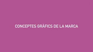 CONCEPTES GRÀFICS DE LA MARCA
 