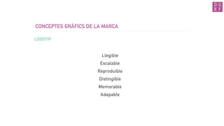 CONCEPTES GRÀFICS DE LA MARCA
Llegible
Escalable
Reproduible
Distingible
Memorable
Adapable
LOGOTIP
 
