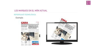 LES MARQUES EN EL MÓN ACTUAL
Exemple:
REPERCUSIÓ TECNOLÒGICA
 