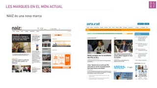 LES MARQUES EN EL MÓN ACTUAL
NAIZ és una nova marca
 
