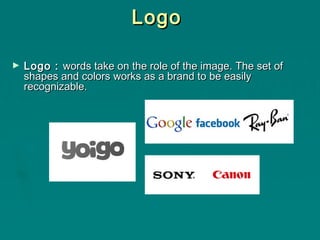 Logo
►

Logo : words take on the role of the image. The set of
shapes and colors works as a brand to be easily
recognizable.

 