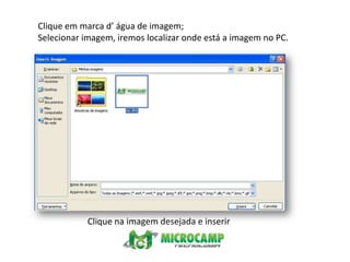 Clique em marca d’ água de imagem;Selecionar imagem, iremos localizar onde está a imagem no PC.Clique na imagem desejada e inserir