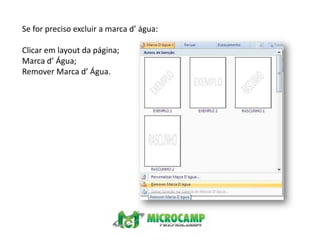 Se for preciso excluir a marca d’ água:Clicar em layout da página;Marca d’ Água;Remover Marca d’ Água.
