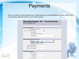 Payments
• This is a model of communication from a debt collector, we are attempting to collect a debt
, and any information obtained will be used for that purpose.
 