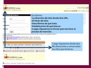 Escribimos:La dirección del sitio donde dice URL.