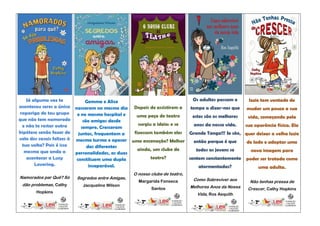 Já alguma vez te            Gemma e Alice                               Os adultos passam o     Izzie tem vontade de
aconteceu seres a única nasceram no mesmo dia Depois de assistirem a      tempo a dizer-nos que mudar um pouco a sua
rapariga do teu grupo      e no mesmo hospital e   uma peça de teatro      estes são os melhores  vida, começando pela
que não tem namorado          são amigas desde
 e não te restar outra                              surgiu a ideia: e se    anos da nossa vida.  sua aparência física. Ela
                             sempre. Cresceram
hipótese senão fazer de    juntas, frequentam a   fizessem também eles   Grande Tanga!!! Se são, quer deixar a velha Izzie
vela dos casais felizes à mesma turma e apesar uma encenação? Melhor
                                                                            então porque é que    de lado e adoptar uma
 tua volta? Pois é isso         das diferentes
  mesmo que anda a                                  ainda, um clube de       todos as jovens se     nova imagem para
                          personalidades, as duas
   acontecer a Lucy       constituem uma dupla            teatro?        sentem constantemente poder ser tratada como
       Lovering.                 inseparável.                                 atormentadas?             uma adulta.
                                                  O nosso clube de teatro,
Namorados par Quê? Só    Segredos entre Amigas,                               Como Sobreviver aos
                                                    Margarida Fonseca                                 Não tenhas pressa de
 dão problemas, Cathy       Jacqueline Wilson                                Melhores Anos da Nossa
                                                          Santos                                      Crescer, Cathy Hopkins
       Hopkins
                                                                                Vida, Ros Asquith
 