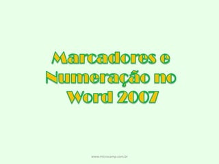 Marcadores e  Numeração no  Word 2007 www.microcamp.com.br 