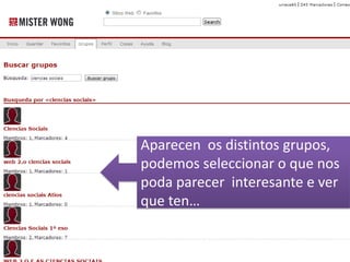 Aparecen os distintos grupos,
podemos seleccionar o que nos
poda parecer interesante e ver
que ten…
 