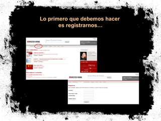 Lo primero que debemos hacer  es registrarnos… 
