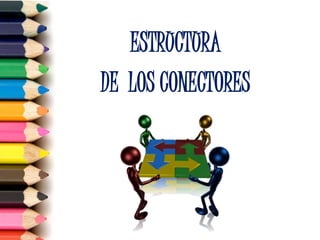 ESTRUCTURA
DE LOS CONECTORES
 