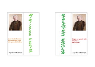 Guar-te de homem
que não fala e de
cão que não ladra.
Aquilino Ribeiro
Roga ao santo até
passar o
barranco.
Aquilino Ribeiro
 