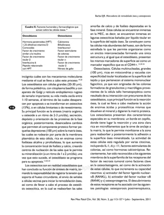 Barba EJR. Marcadores de remodelado óseo y osteoporosis



        Cuadro II. Factores humorales y farmacológicos que           amorfas de calcio y de fosfato depositadas en la
                  actúan sobre las células óseas.14                  fase mineral. Estas células se encuentran inmersas
                                                                     en la MEC, es decir, se encuentran inmersas en
      Osteoblastos	                   Osteoclastos
                                                                     lagunas osteocíticas bañadas por líquido tisular en
      Hormona paratiroidea (HPT)	     Calcitonina                    la superficie del tejido óseo. Se constituyen como
      1,25-dihidroxi-vitamina D	      Bifosfonatos                   las células más abundantes del hueso, son de forma
      Corticoides	                    Interleucina1
      Factor de crecimiento 	         Factor estimulante
                                                                     estrellada lo que les permite organizarse como
      similar a la insulina	          de colonias                    un sincitio interconectadas formando una única
      Factor de crecimiento 	         Factor de crecimiento          estructura y, al igual que el osteoblasto, presentan
      tisular b	                      tisular a
                                                                     los mismos marcadores de superficie así como un
      Interleucina 6	                 Factor de crecimiento
      Péptido relacionado	             tisular b                     marcador específico que es el CD44+.13,20-24
      con HPT	                        Nitrato de galio                  Osteoclastos. Células multinucleadas, grandes
                                                                     (100 μm), ricas en mitocondrias y vacuolas con
      incógnita cuáles son los mecanismos moleculares                especificidad tisular localizadas en la superficie del
      mediante el cual se lleva a cabo este proceso.19,20            tejido y que pertenecen al sistema mononuclear
      Los osteoblastos son células grandes (20-30 μm),               fagocítico, ya que son originadas de las colonias
      de forma poliédrica, con citoplasma basófilo y con             formadoras de granulocitos y macrófagos prove-
      aparato de Golgi y retículo endoplásmico rugoso                nientes de la célula tallo hematopoyética como
      de tamaño importante; su vida media oscila entre               resultado de su interacción con precursores de los
      1-10 semanas, al término de las cuales desapare-               osteoblastos, cuya principal función es la resorción
      cen por apoptosis o se transforman en osteocitos               ósea, la cual se lleva a cabo mediante la acción
116   (15%), o en células limitantes o de revestimiento.             de enzimas ácidas y proteolíticas mismas que
      Su principal función es la síntesis (matriz orgánica           disuelven el mineral y digieren la matriz proteica.
      u osteoide a un ritmo de 2-3 μm/día), secreción,               Los osteoclastos presentan dos características
      depósito y orientación de las proteínas de la fase             especiales en su membrana: un borde en cepillo,
      orgánica; posteriormente, desencadena cambios                  donde tiene lugar la resorción y una zona clara
      que permiten al componente proteico formar pe-                 rica en microfilamentos que le sirve de anclaje a
      queñas depresiones (100 μm) sobre la matriz ósea,              la matriz, lo que le permite movilizarse a la zona
      las cuales se rodearán por parte de la membrana                para reabsorber y posteriormente la adhesión a
      plasmática de esta célula, rica en enzimas como                la superficie ósea mineralizada. La actividad de
      fosfatasa alcalina y pirofosfatasa, lo que aumenta             estas células está regulada por varias citocinas,
      la concentración local de fosfato y calcio, creando            incluyendo IL-1,-6 y -11, factores estimulantes de
      centros de nucleación de las sales que le permite              colonias, así como hormonas calciotrópicas. Re-
      su mineralización (a un ritmo de 1 a 2 μm/día); una            cientemente, han sido reconocidos a los siguientes
      vez que esto sucede, el osteoblasto se programa                miembros de la superfamilia de los receptores del
      para su apoptosis.13,20-24                                     factor de necrosis tumoral como factores clave
                                                                     en la osteoclastogenia, así como de la activación
                               www.medigraphic.org.mx
         Los osteocitos son en realidad osteoblastos que
      han concluido su función de síntesis de matriz, to-            de estas células, lo que incrementa su capacidad
      mando la responsabilidad de registrar la tensión que           resortiva: a) activador del factor ligando nuclear-
      soporta el hueso circundante, el envío de señales              kB (RANKL), b) activador del factor nuclear kB
      a células vecinas para iniciar la remodelación ósea,           (RANK) y c) osteoprotegerina. El descubrimiento
      así como de llevar a cabo el proceso de osteóli-               de estos receptores se ha asociado con las siguien-
      sis osteocítica, en la cual se reabsorben las sales            tes patologías: osteoporosis postmenopáusica,


                                                   Rev Mex Patol Clin, Vol. 58, Núm. 3, pp 113-137 • Julio - Septiembre, 2011
 