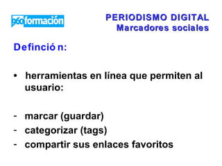 PERIODISMO DIGITAL Marcadores sociales ,[object Object],[object Object],[object Object],[object Object],[object Object]