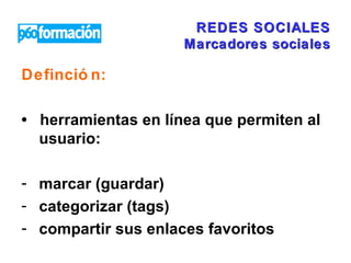 REDES SOCIALES Marcadores sociales ,[object Object],[object Object],[object Object],[object Object],[object Object]