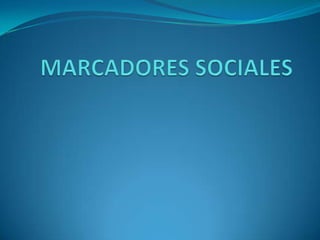 MARCADORES SOCIALES 