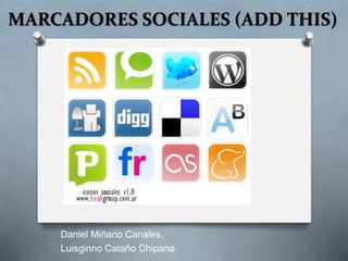 MARCADORES SOCIALES (ADD THIS)
- Daniel Miñano Canales.
- Luisginno Cataño Chipana.
 