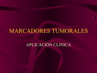 MARCADORES TUMORALES APLICACIÓN CLINICA 