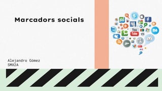 Marcadors socials
Alejandro Gómez
SMX2A
 