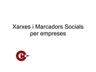 Xarxes i Marcadors Socials
      per empreses
 
