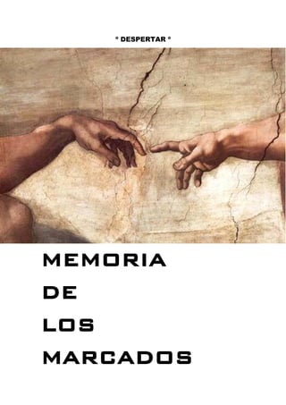 º DESPERTAR º
MEMORIA
DE
LOS
MARCADOS
 