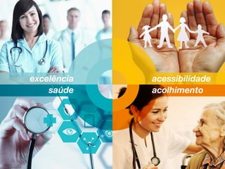 acessibilidade
acolhimento
excelência
saúde
 