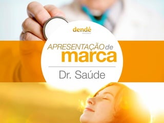 APRESENTAÇÃO
marca
de
Dr. Saúde
 