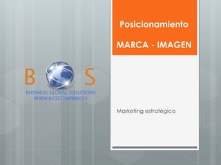 Posicionamiento MARCA - IMAGEN 
Marketing estratégico  