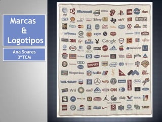 Marcas  &  Logotipos Ana Soares 3ºTCM 