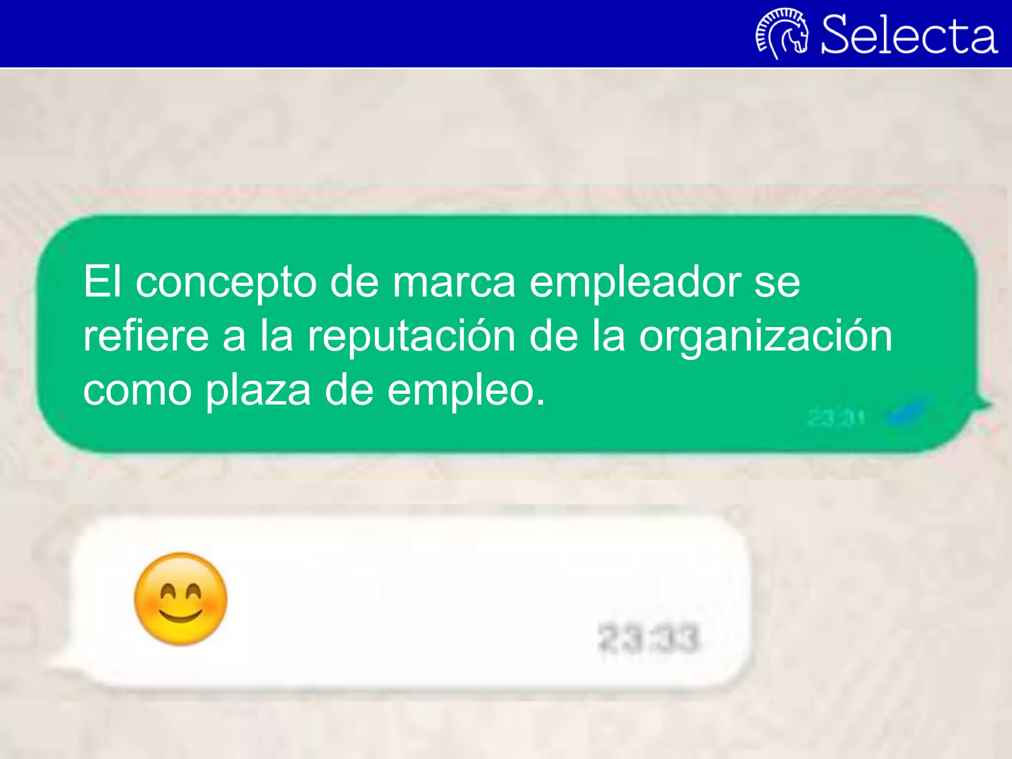 El concepto de marca empleador se
refiere a la reputación de la organización
como plaza de empleo.
 