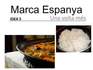 Marca Espanya
IDEA 5   Una volta més
 
