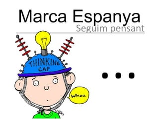 Marca Espanya
      Seguim pensant
 