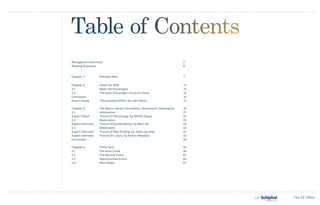 Table of Contents
Management Summary 									                                                 2
Reading Summary										                                                    6


Chapter 1: 		      Schiphol Now								                                      7


Chapter 2: 		  Vision Air 2025						                   	                     11
2.1			         Meet The Passengers						                                     12
2.2 			        The Asian Passenger: Focus on China				                       14
Conclusion											                                                        16
Expert Essay		 ‘The Schiphol Effect’ by John Weich				                       17

Chapter 3: 		     The Macro Trends: Information, Restoration, Destination	   19
3.1 			           Information								                                        21
Expert Vision		   ‘Future Of Technology’ by Michel Zappa 				                32
3.2 			           Restoration								                                        33
Expert Interview	 ‘Future Of Sustainability’ by Marc Alt				                 42
3.3 			           Destination								                                        43			
Expert Interview	 ’Future of Way-Finding’ by Jiska van Veen 			              47
Expert Interview	 ‘Future Of Luxury’ by Andria Mitsakos				                  52
Conclusion											                                                        53

Chapter 4:		       Think Tank 								                                       54
4.1 			            The Inner Circle							                                   56
4.2 			            The Second Circle							                                  61
4.3 			            Opportunities Knock							                                63
4.4 			            Next Steps								                                        67
 