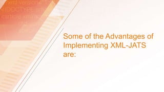 Non-profitacademy-ownedOpenAccess
Marcalyc - XML JATS Markup System
Some of the Advantages of
Implementing XML-JATS
are:
 