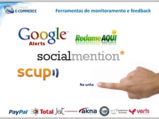 Ferramentas de monitoramento e feedback




         Na unha
 