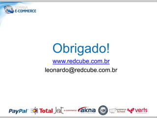 Obrigado!
   www.redcube.com.br
leonardo@redcube.com.br
 