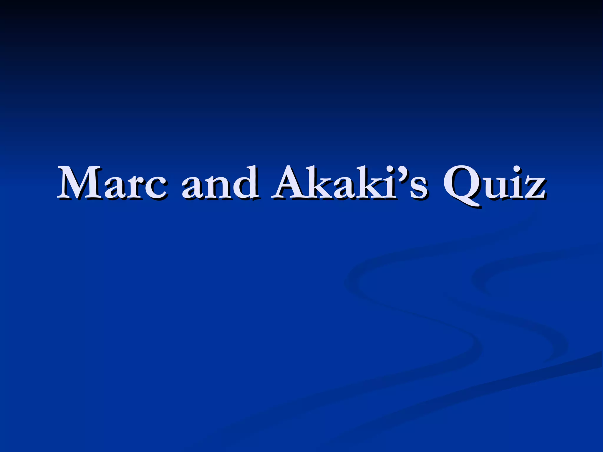 Marc and Akaki’s Quiz
